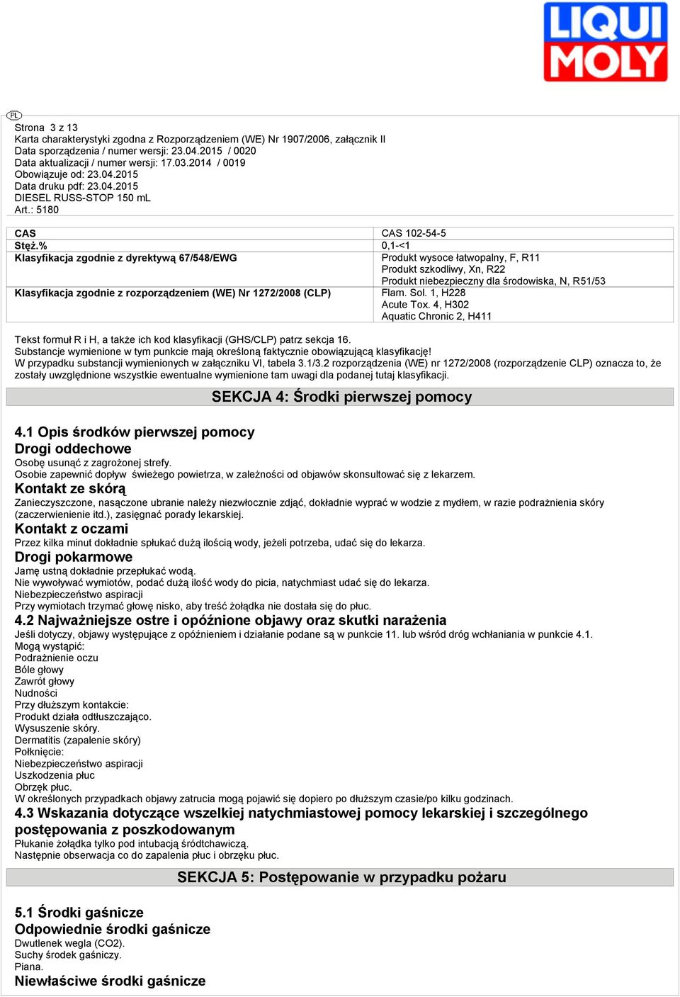 rozporządzeniem (WE) Nr 1272/2008 (CLP) Flam. Sol. 1, H228 Acute Tox. 4, H302 Aquatic Chronic 2, H411 Tekst formuł R i H, a także ich kod klasyfikacji (GHS/CLP) patrz sekcja 16.