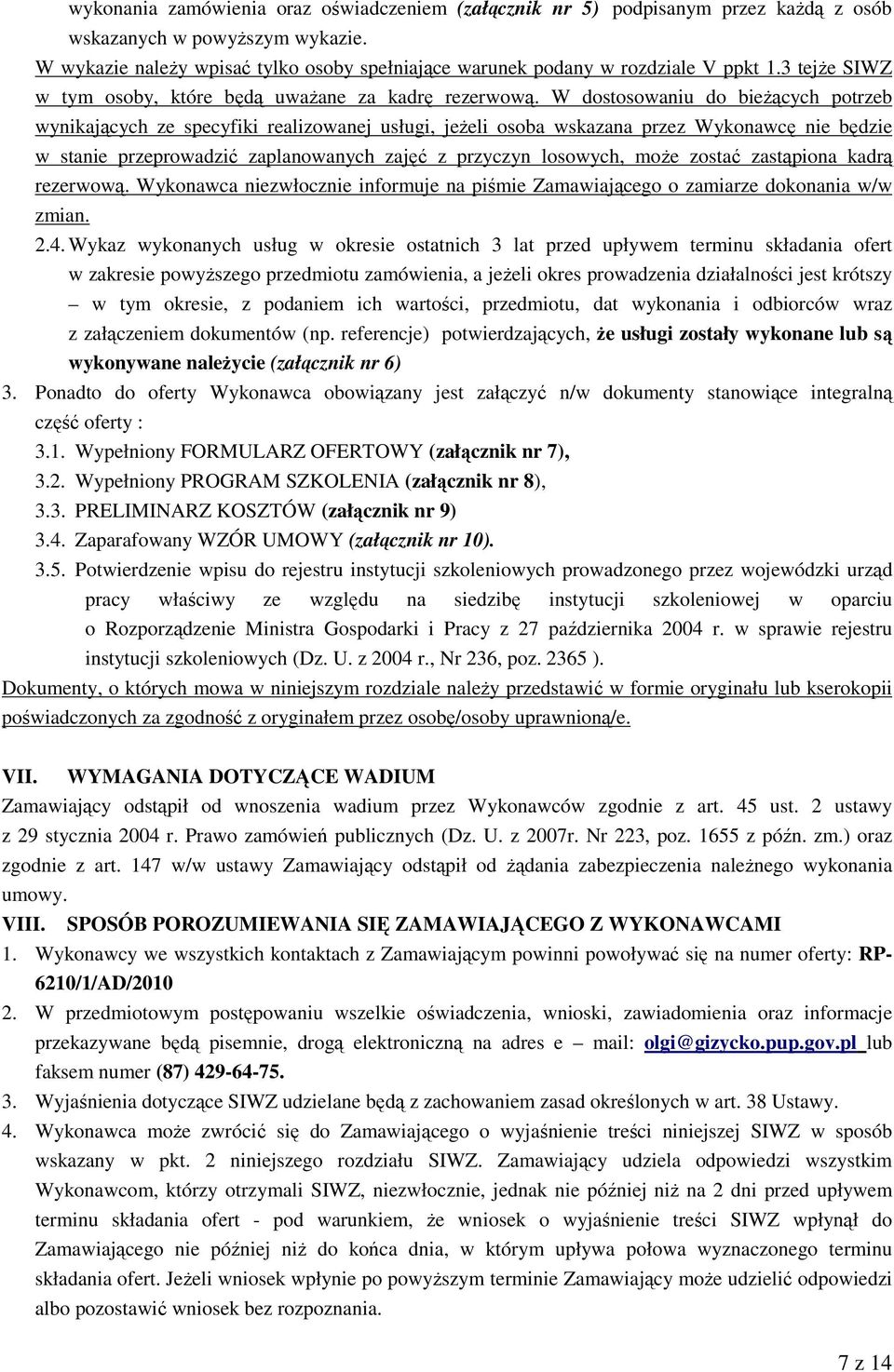 W dostosowaniu do bieżących potrzeb wynikających ze specyfiki realizowanej usługi, jeżeli osoba wskazana przez Wykonawcę nie będzie w stanie przeprowadzić zaplanowanych zajęć z przyczyn losowych,