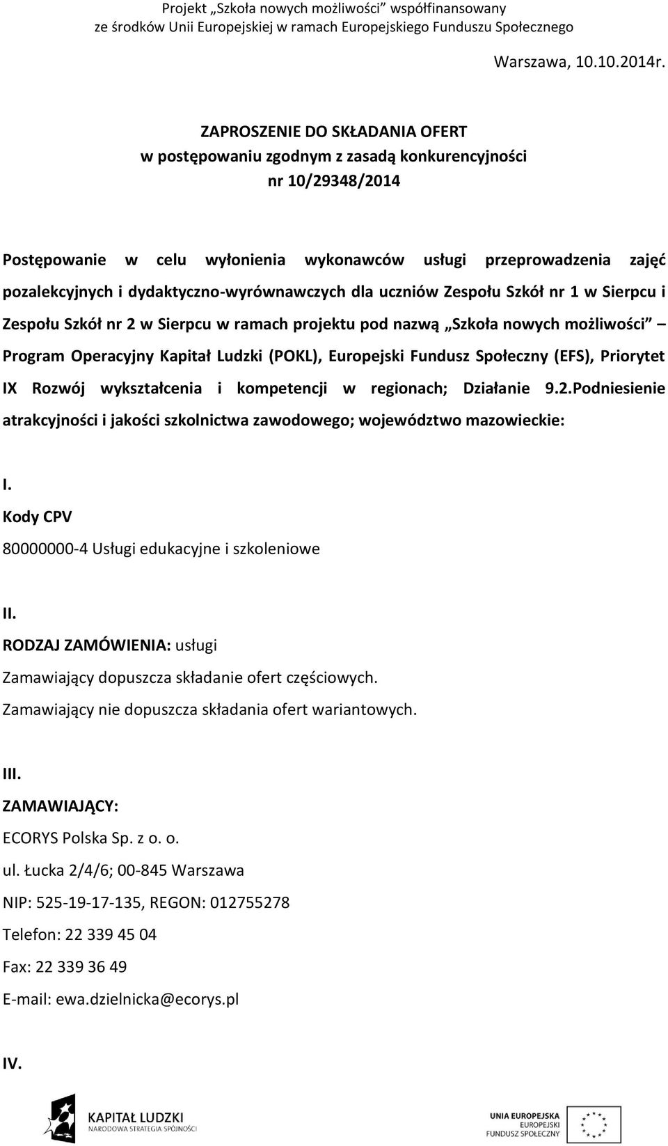 dydaktyczno-wyrównawczych dla uczniów Zespołu Szkół nr 1 w Sierpcu i Zespołu Szkół nr 2 w Sierpcu w ramach projektu pod nazwą Szkoła nowych możliwości Program Operacyjny Kapitał Ludzki (POKL),