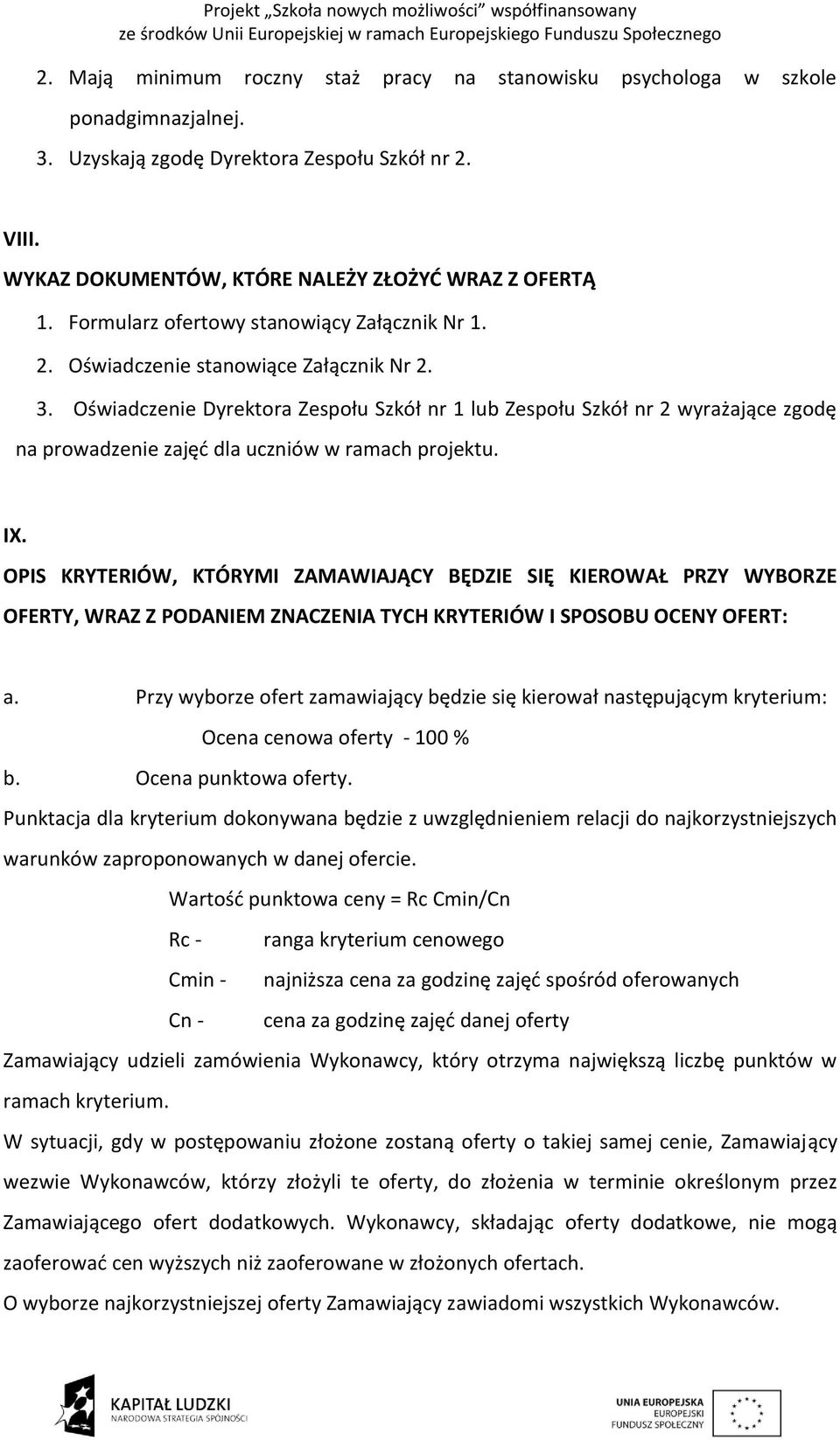 Oświadczenie Dyrektora Zespołu Szkół nr 1 lub Zespołu Szkół nr 2 wyrażające zgodę na prowadzenie zajęć dla uczniów w ramach projektu. IX.