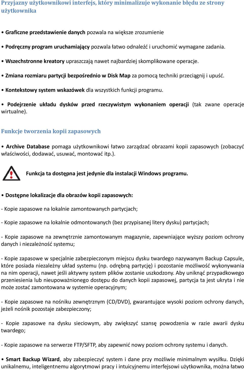 Zmiana rozmiaru partycji bezpośrednio w Disk Map za pomocą techniki przeciągnij i upuśd. Kontekstowy system wskazówek dla wszystkich funkcji programu.