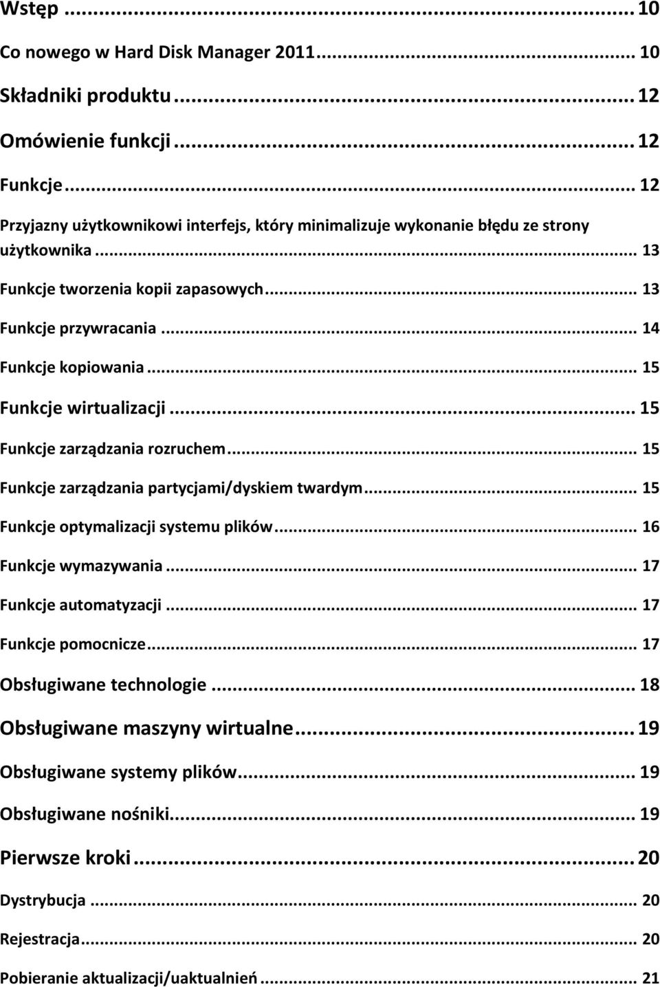 .. 15 Funkcje wirtualizacji... 15 Funkcje zarządzania rozruchem... 15 Funkcje zarządzania partycjami/dyskiem twardym... 15 Funkcje optymalizacji systemu plików... 16 Funkcje wymazywania.