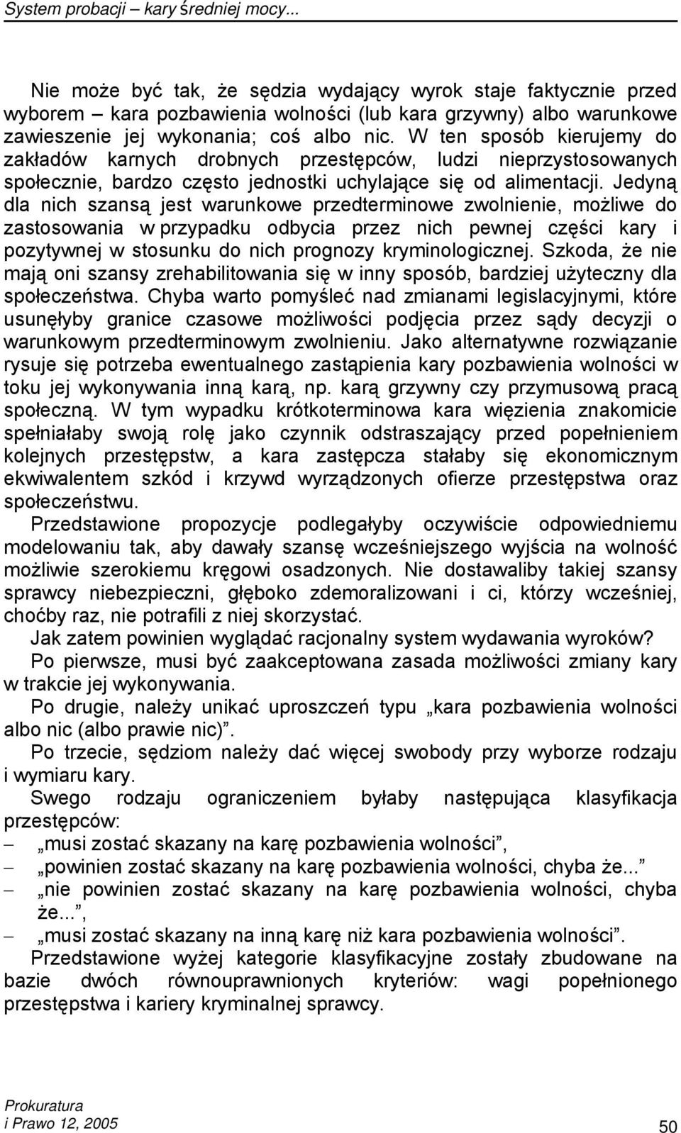 W ten sposób kierujemy do zakładów karnych drobnych przestępców, ludzi nieprzystosowanych społecznie, bardzo często jednostki uchylające się od alimentacji.