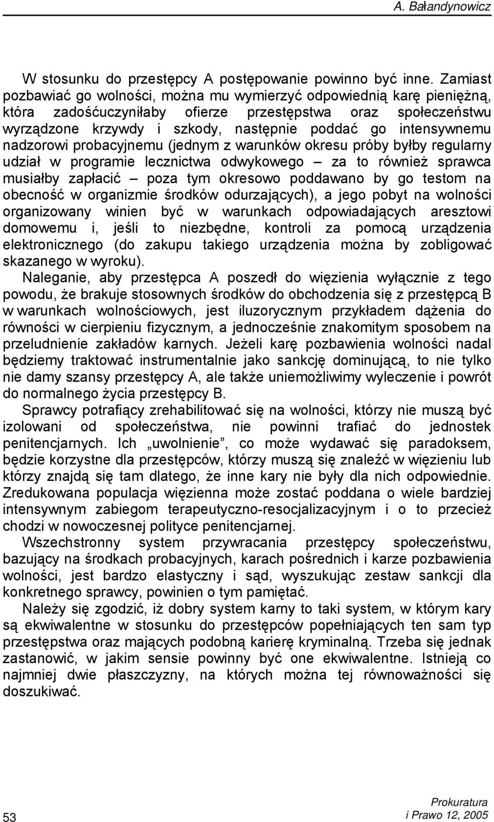 intensywnemu nadzorowi probacyjnemu (jednym z warunków okresu próby byłby regularny udział w programie lecznictwa odwykowego za to również sprawca musiałby zapłacić poza tym okresowo poddawano by go