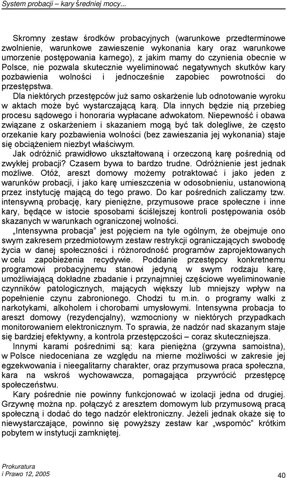 Polsce, nie pozwala skutecznie wyeliminować negatywnych skutków kary pozbawienia wolności i jednocześnie zapobiec powrotności do przestępstwa.