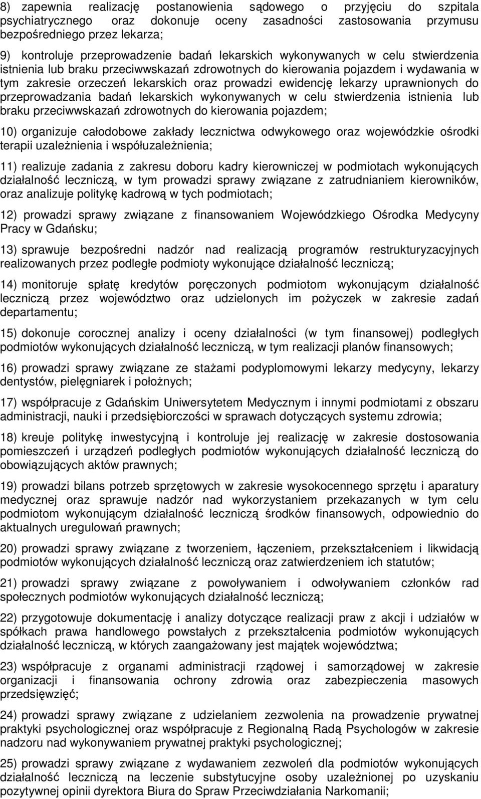 uprawnionych do przeprowadzania badań lekarskich wykonywanych w celu stwierdzenia istnienia lub braku przeciwwskazań zdrowotnych do kierowania pojazdem; 10) organizuje całodobowe zakłady lecznictwa