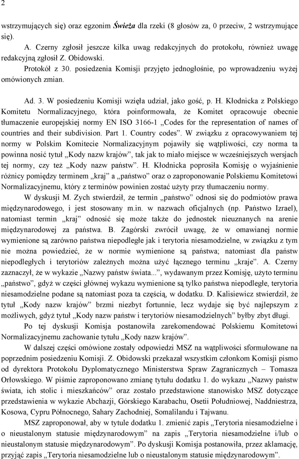 Kłodnicka z Polskiego Komitetu Normalizacyjnego, która poinformowała, że Komitet opracowuje obecnie tłumaczenie europejskiej normy EN ISO 3166-1 Codes for the representation of names of countries and