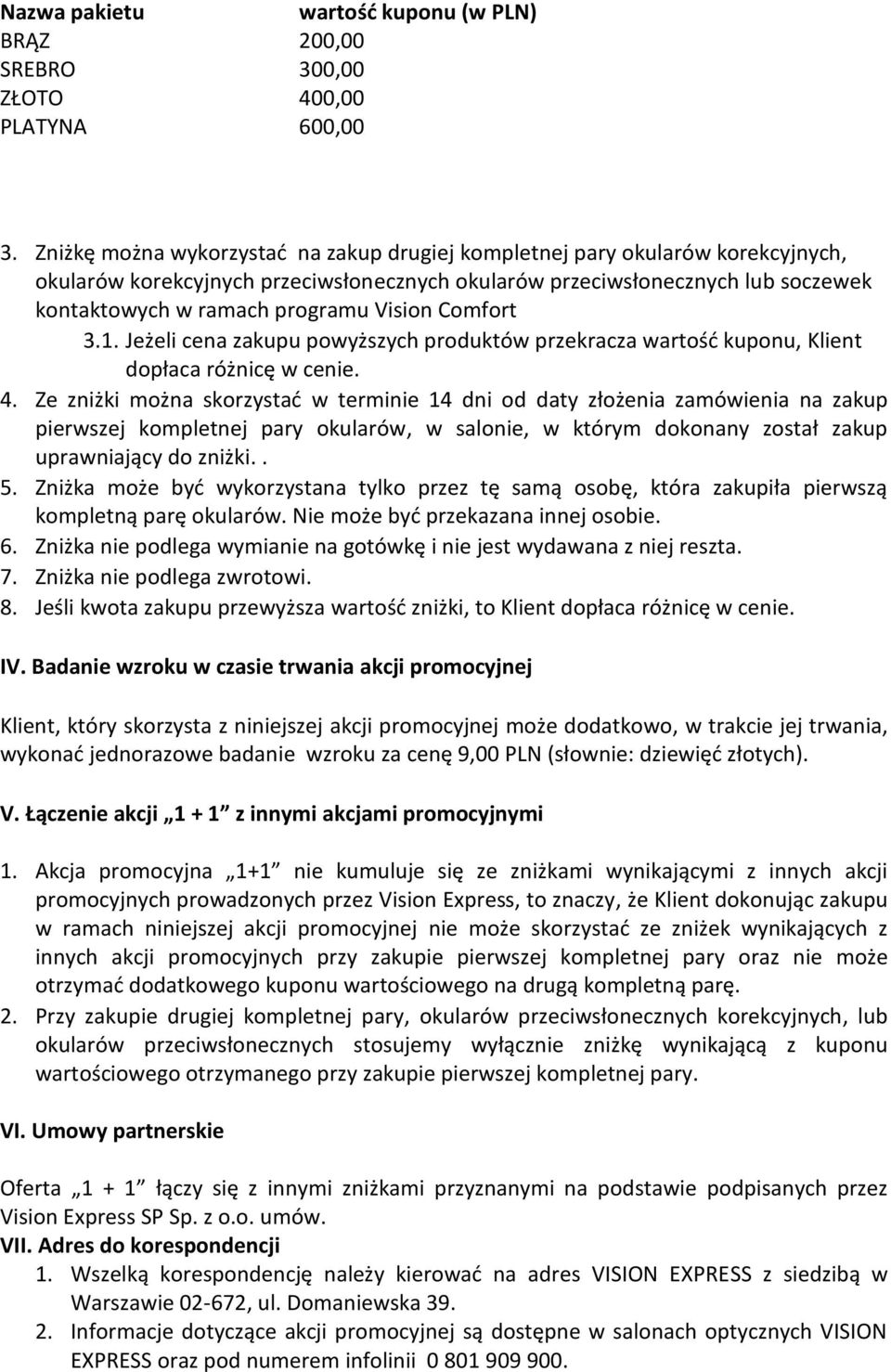 Vision Comfort 3.1. Jeżeli cena zakupu powyższych produktów przekracza wartość kuponu, Klient dopłaca różnicę w cenie. 4.