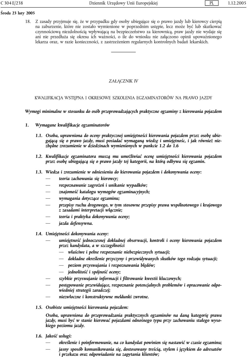 czynnościową niezdolnością wpływającą na bezpieczeństwo za kierownicą, praw jazdy nie wydaje się ani nie przedłuża się okresu ich ważności, o ile do wniosku nie załączono opinii upoważnionego lekarza