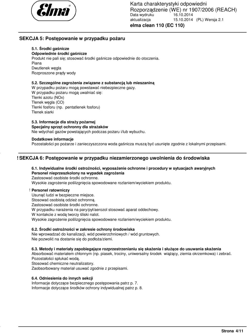 W przypadku pożaru mogą uwalniać się: Tlenki azotu (NOx) Tlenek węgla (CO) Tlenki fosforu (np. pentatlenek fosforu) Tlenek siarki 5.3.