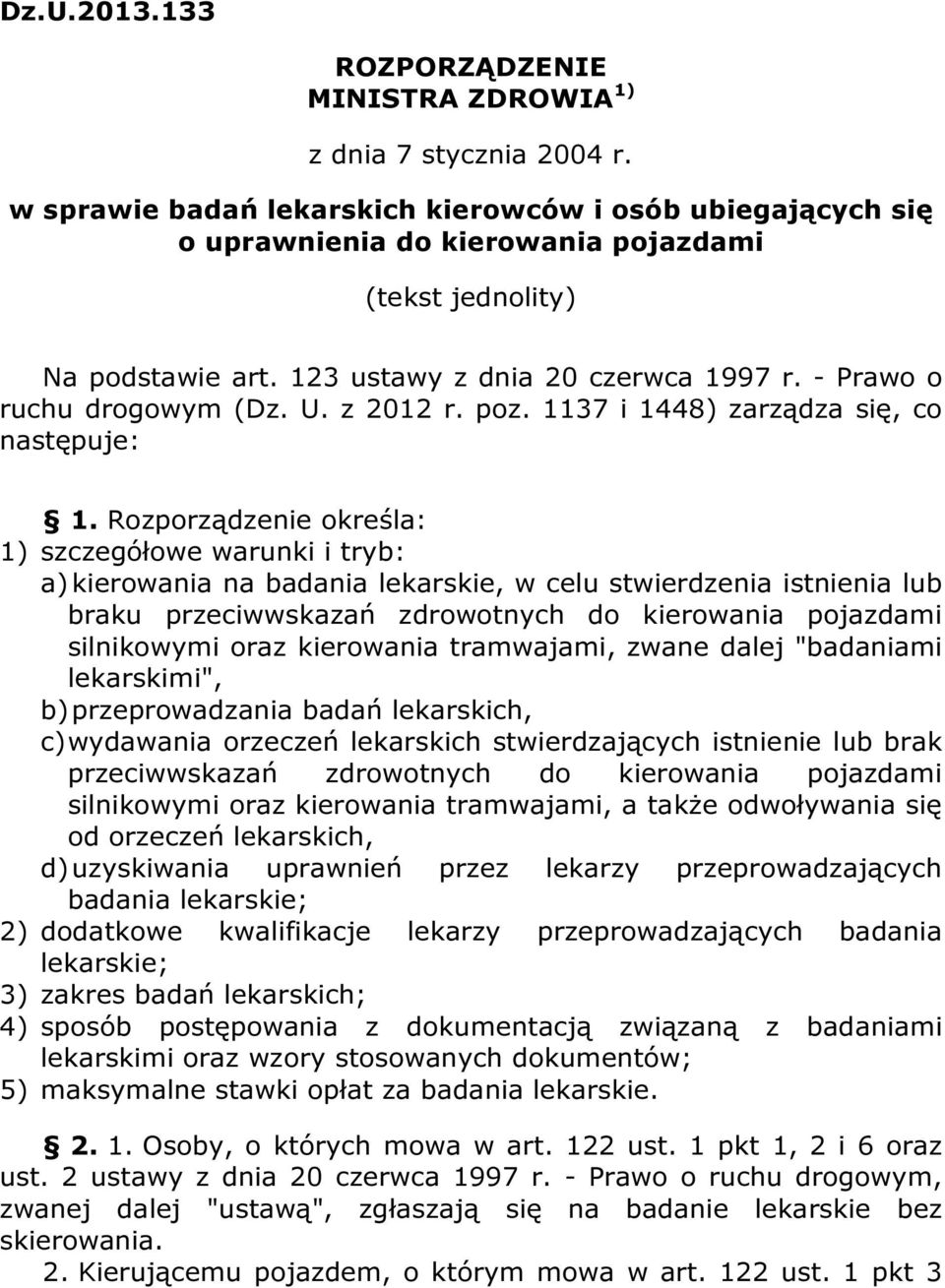 - Prawo o ruchu drogowym (Dz. U. z 2012 r. poz. 1137 i 1448) zarządza się, co następuje: 1.