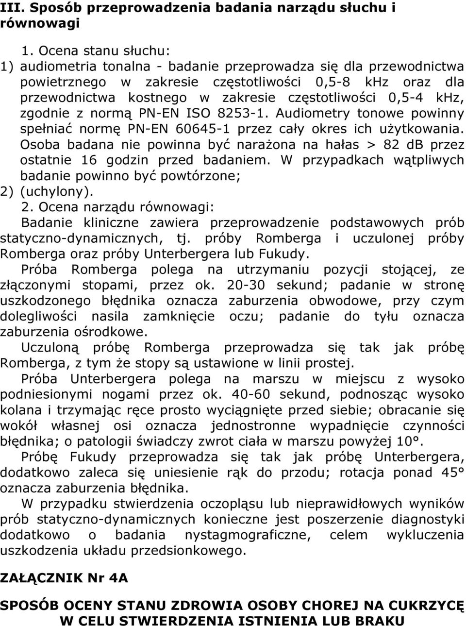 0,5-4 khz, zgodnie z normą PN-EN ISO 8253-1. Audiometry tonowe powinny spełniać normę PN-EN 60645-1 przez cały okres ich użytkowania.