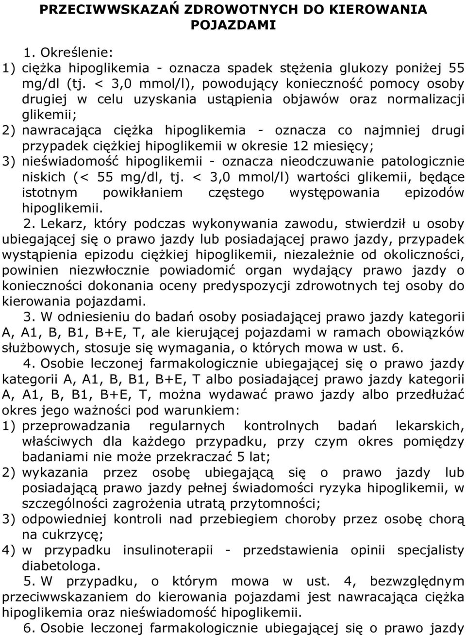 ciężkiej hipoglikemii w okresie 12 miesięcy; 3) nieświadomość hipoglikemii - oznacza nieodczuwanie patologicznie niskich (< 55 mg/dl, tj.