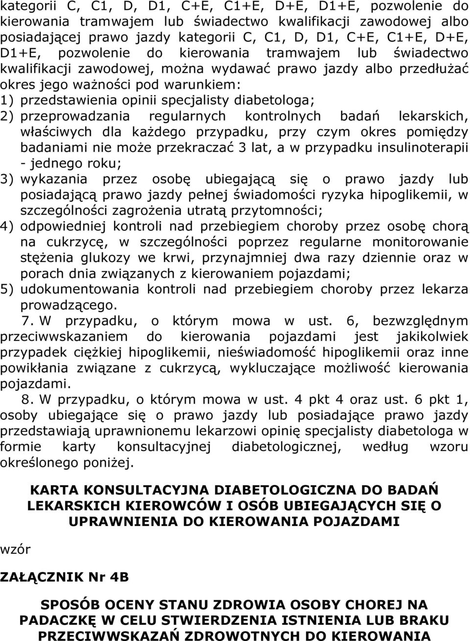 diabetologa; 2) przeprowadzania regularnych kontrolnych badań lekarskich, właściwych dla każdego przypadku, przy czym okres pomiędzy badaniami nie może przekraczać 3 lat, a w przypadku