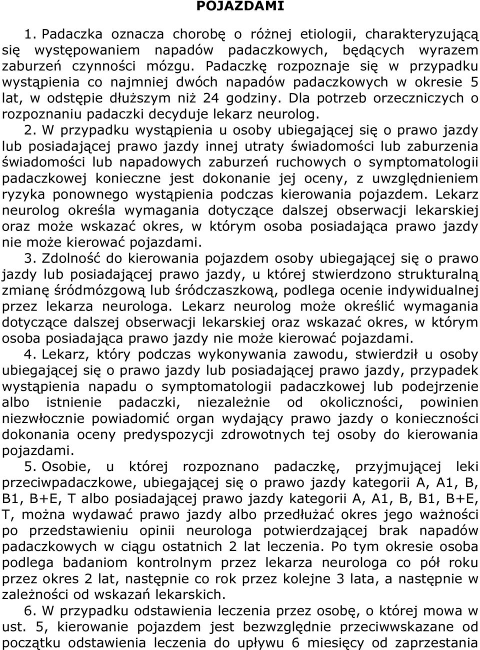 Dla potrzeb orzeczniczych o rozpoznaniu padaczki decyduje lekarz neurolog. 2.