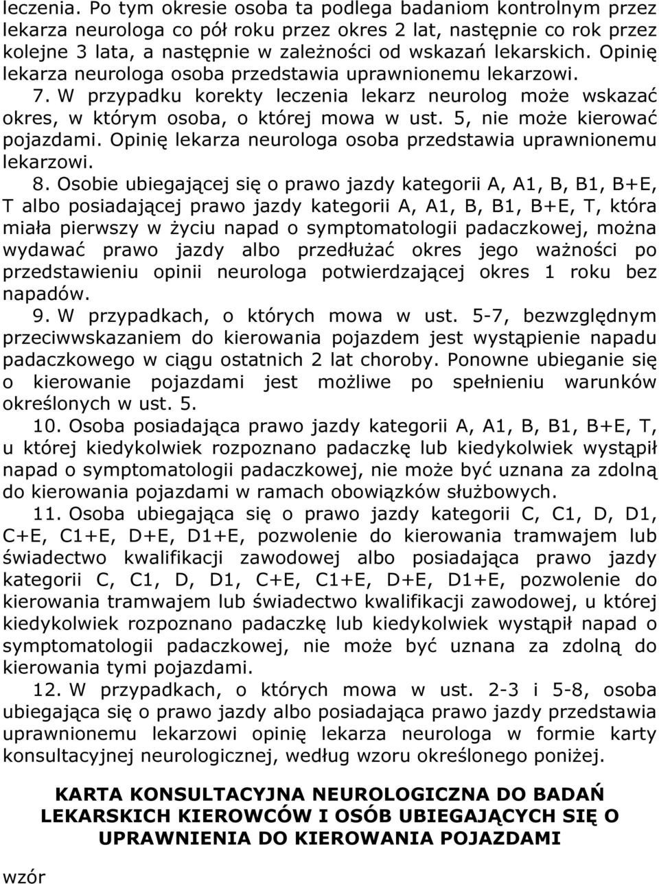 Opinię lekarza neurologa osoba przedstawia uprawnionemu lekarzowi. 7. W przypadku korekty leczenia lekarz neurolog może wskazać okres, w którym osoba, o której mowa w ust.