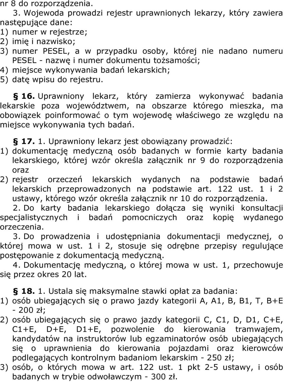 numer dokumentu tożsamości; 4) miejsce wykonywania badań lekarskich; 5) datę wpisu do rejestru. 16.