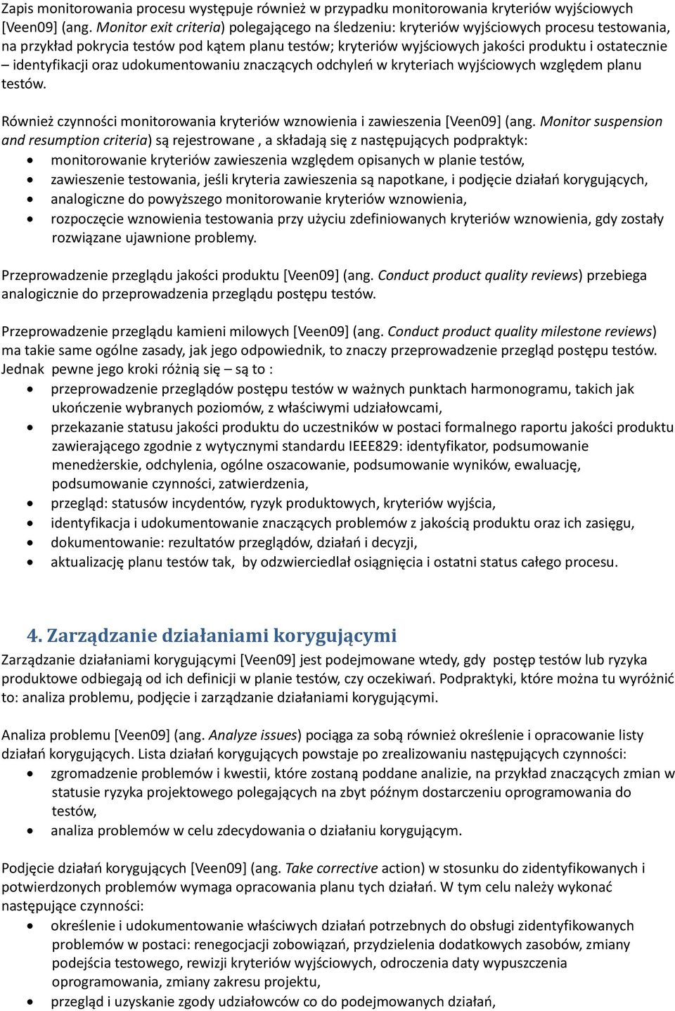 identyfikacji oraz udokumentowaniu znaczących odchyleo w kryteriach wyjściowych względem planu testów. Również czynności monitorowania kryteriów wznowienia i zawieszenia *Veen09+ (ang.