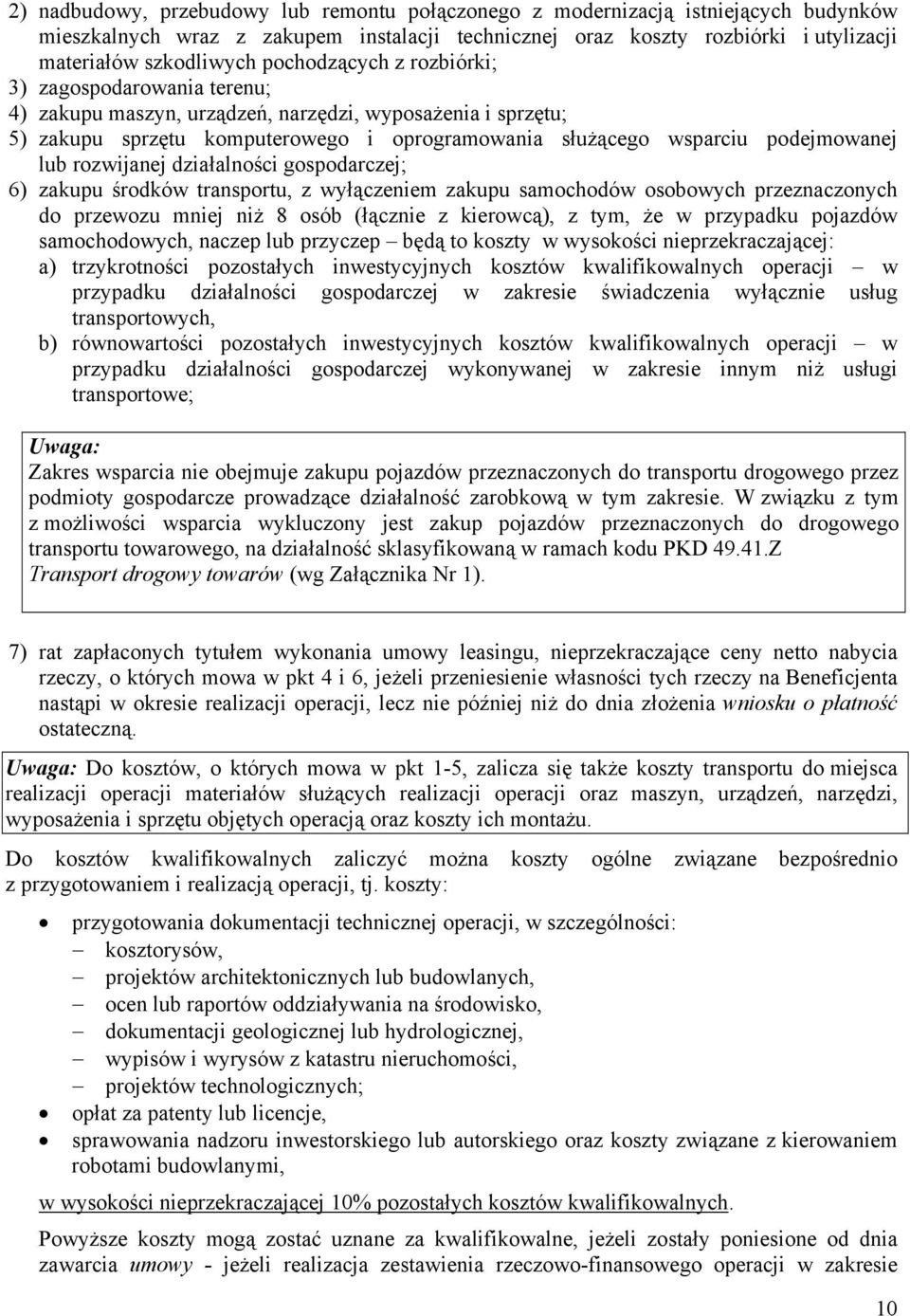 rozwijanej działalności gospodarczej; 6) zakupu środków transportu, z wyłączeniem zakupu samochodów osobowych przeznaczonych do przewozu mniej niż 8 osób (łącznie z kierowcą), z tym, że w przypadku