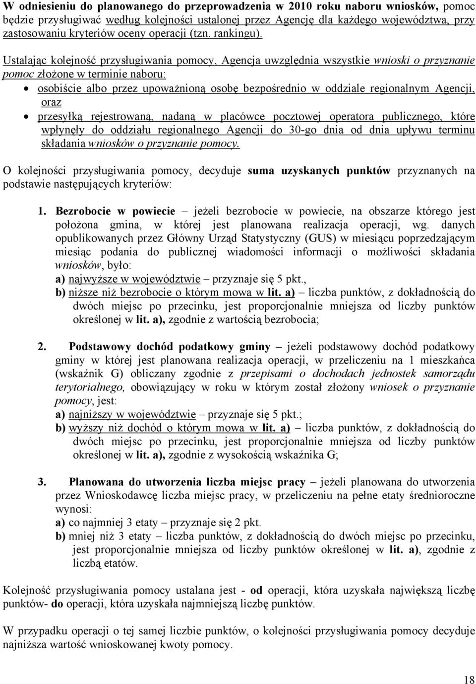 Ustalając kolejność przysługiwania pomocy, Agencja uwzględnia wszystkie wnioski o przyznanie pomoc złożone w terminie naboru: osobiście albo przez upoważnioną osobę bezpośrednio w oddziale