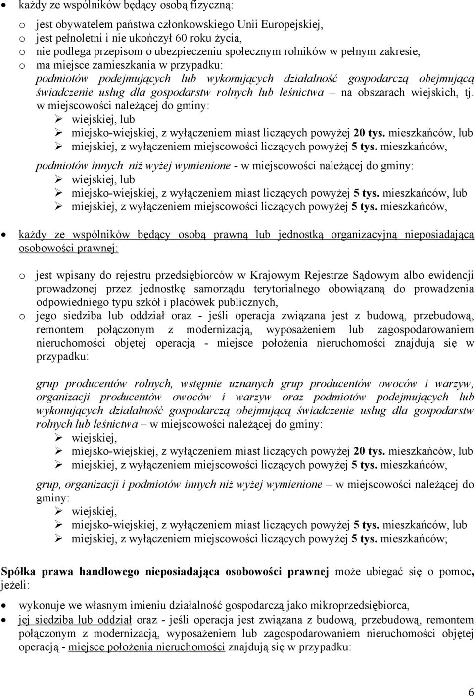 leśnictwa na obszarach wiejskich, tj. w miejscowości należącej do gminy: wiejskiej, lub miejsko-wiejskiej, z wyłączeniem miast liczących powyżej 20 tys.