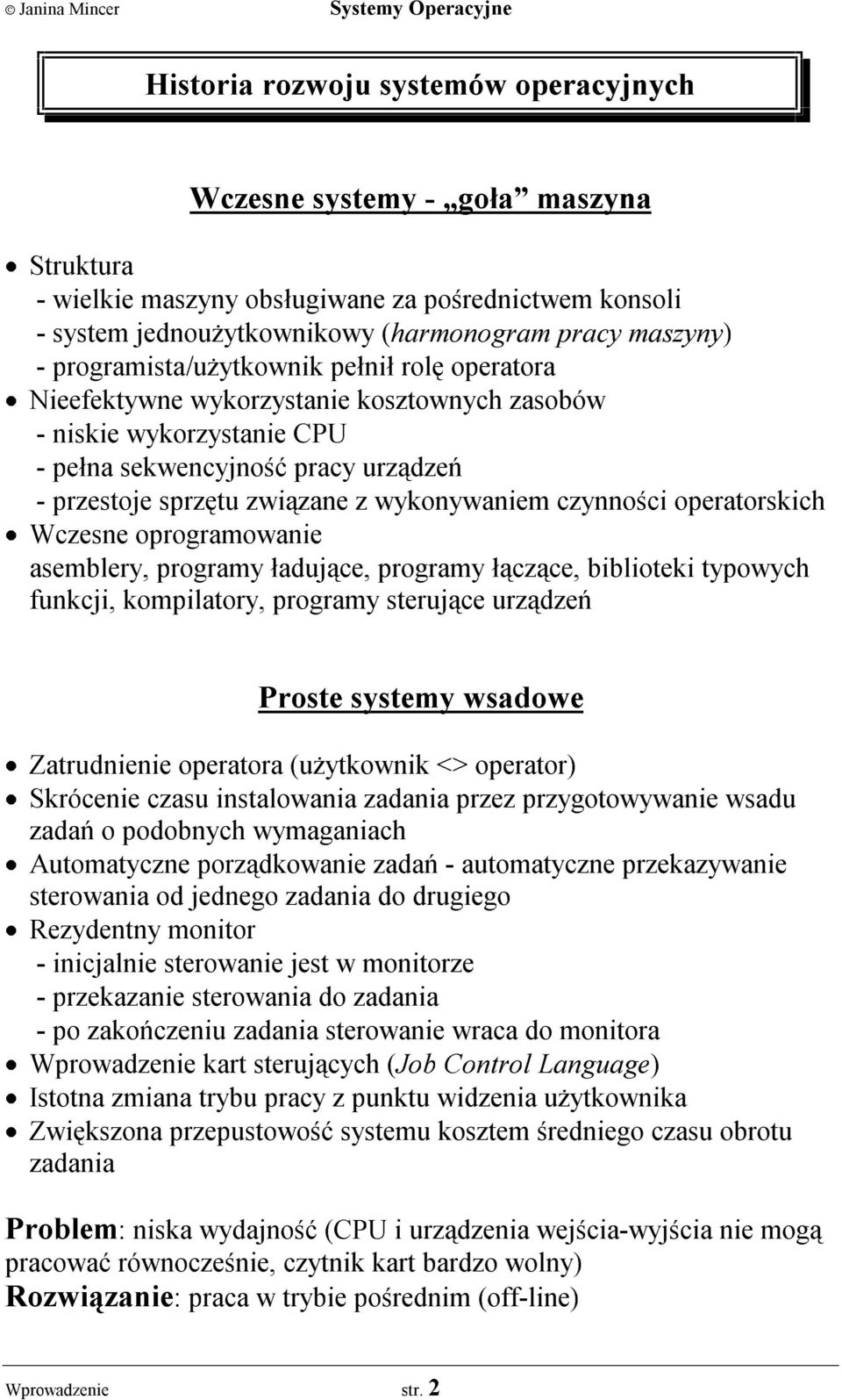 czynnoœci operatorskich Wczesne oprogramowanie asemblery, programy ³aduj¹ce, programy ³¹cz¹ce, biblioteki typowych funkcji, kompilatory, programy steruj¹ce urz¹dzeñ Proste systemy wsadowe