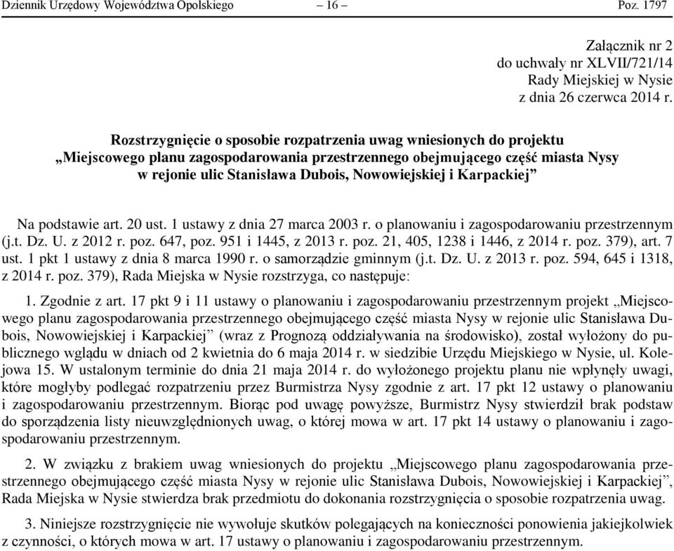 Karpackiej Na podstawie art. 20 ust. 1 ustawy z dnia 27 marca 2003 r. o planowaniu i zagospodarowaniu przestrzennym (j.t. Dz. U. z 2012 r. poz. 647, poz. 951 i 1445, z 2013 r. poz. 21, 405, 1238 i 1446, z 2014 r.