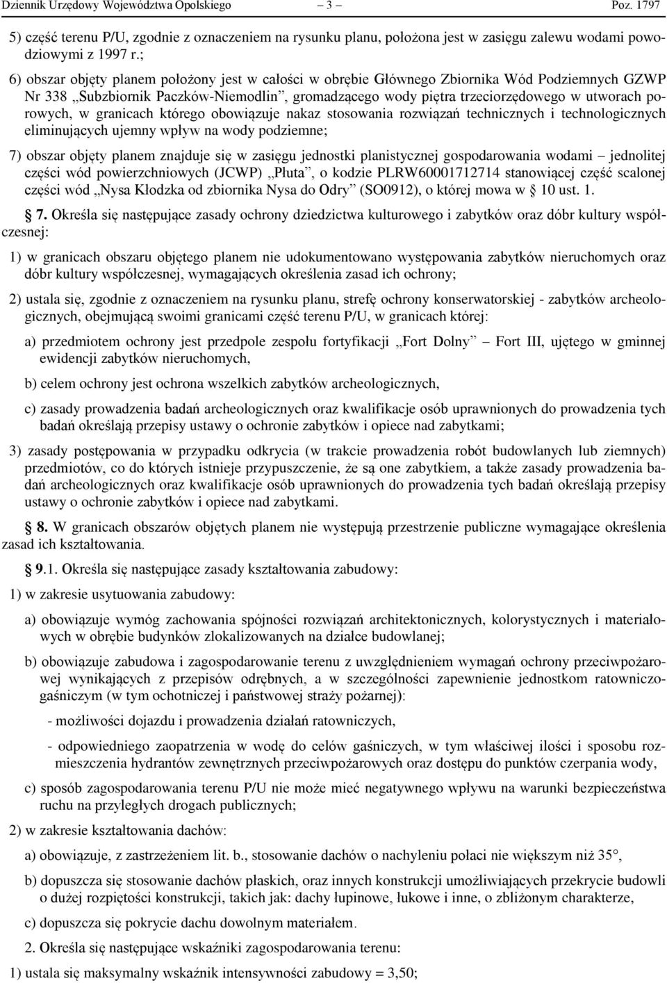 porowych, w granicach którego obowiązuje nakaz stosowania rozwiązań technicznych i technologicznych eliminujących ujemny wpływ na wody podziemne; 7) obszar objęty planem znajduje się w zasięgu