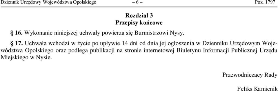 Uchwała wchodzi w życie po upływie 14 dni od dnia jej ogłoszenia w Dzienniku Urzędowym