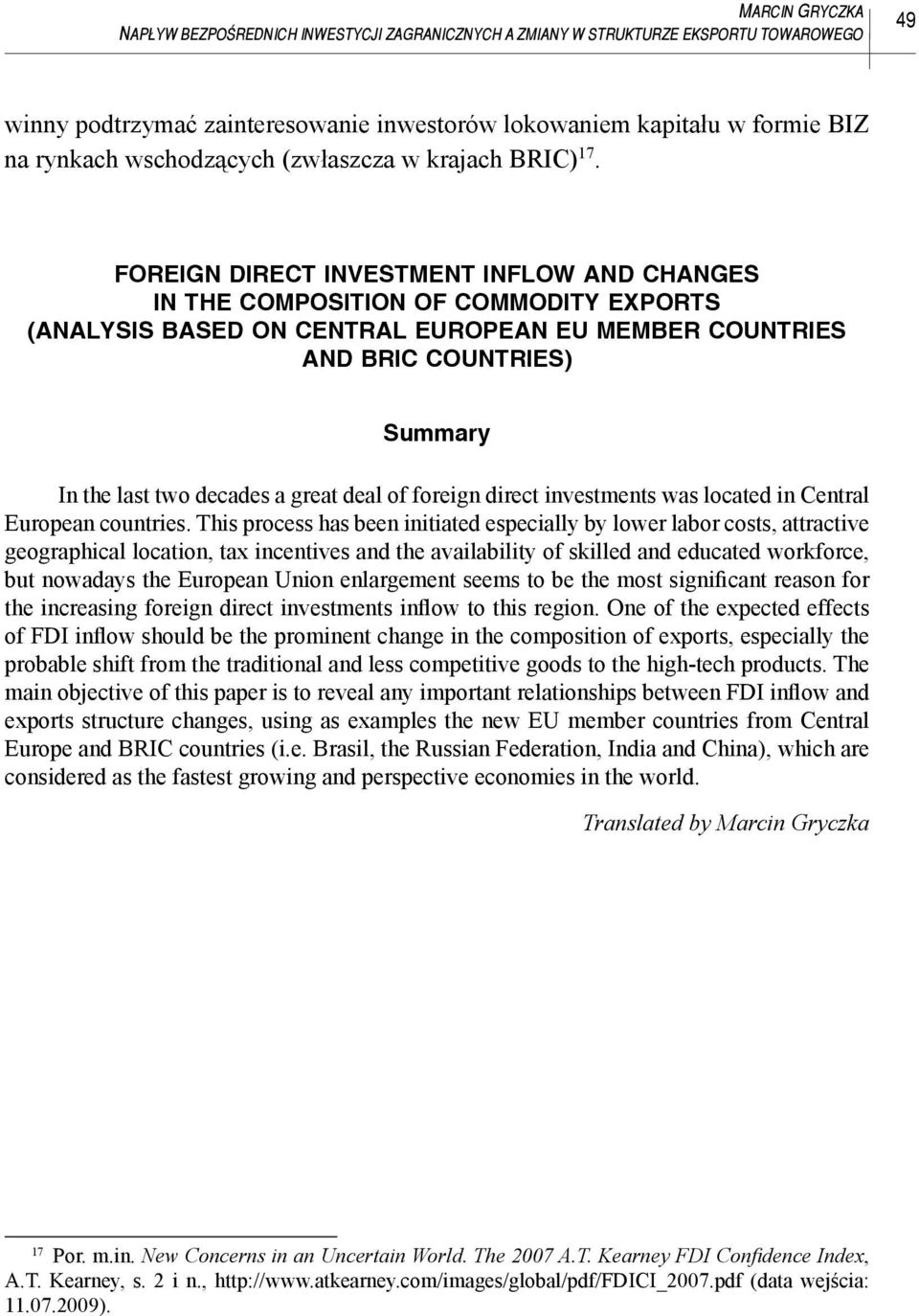 FOREIGN DIRECT INVESTMENT INFLOW AND CHANGES IN THE COMPOSITION OF COMMODITY EXPORTS (ANALYSIS BASED ON CENTRAL EUROPEAN EU MEMBER COUNTRIES AND BRIC COUNTRIES) Summary In the last two decades a