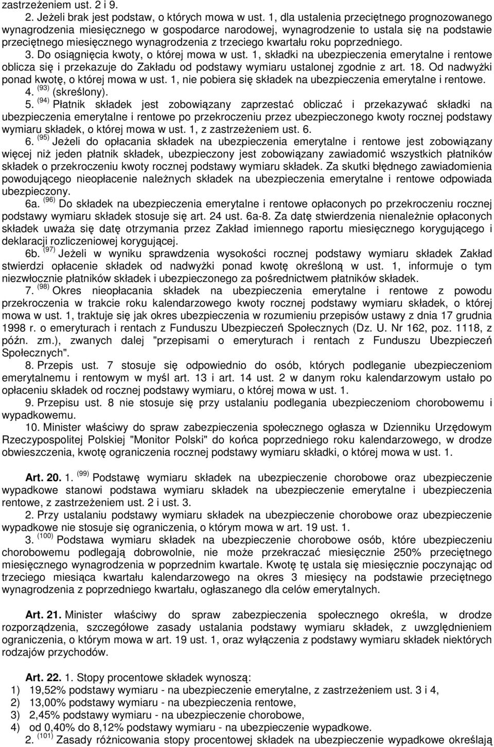 roku poprzedniego. 3. Do osiągnięcia kwoty, o której mowa w ust. 1, składki na ubezpieczenia emerytalne i rentowe oblicza się i przekazuje do Zakładu od podstawy wymiaru ustalonej zgodnie z art. 18.