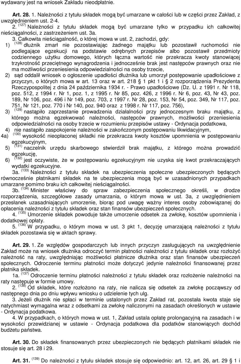 2, zachodzi, gdy: 1) (128) dłużnik zmarł nie pozostawiając żadnego majątku lub pozostawił ruchomości nie podlegające egzekucji na podstawie odrębnych przepisów albo pozostawił przedmioty codziennego