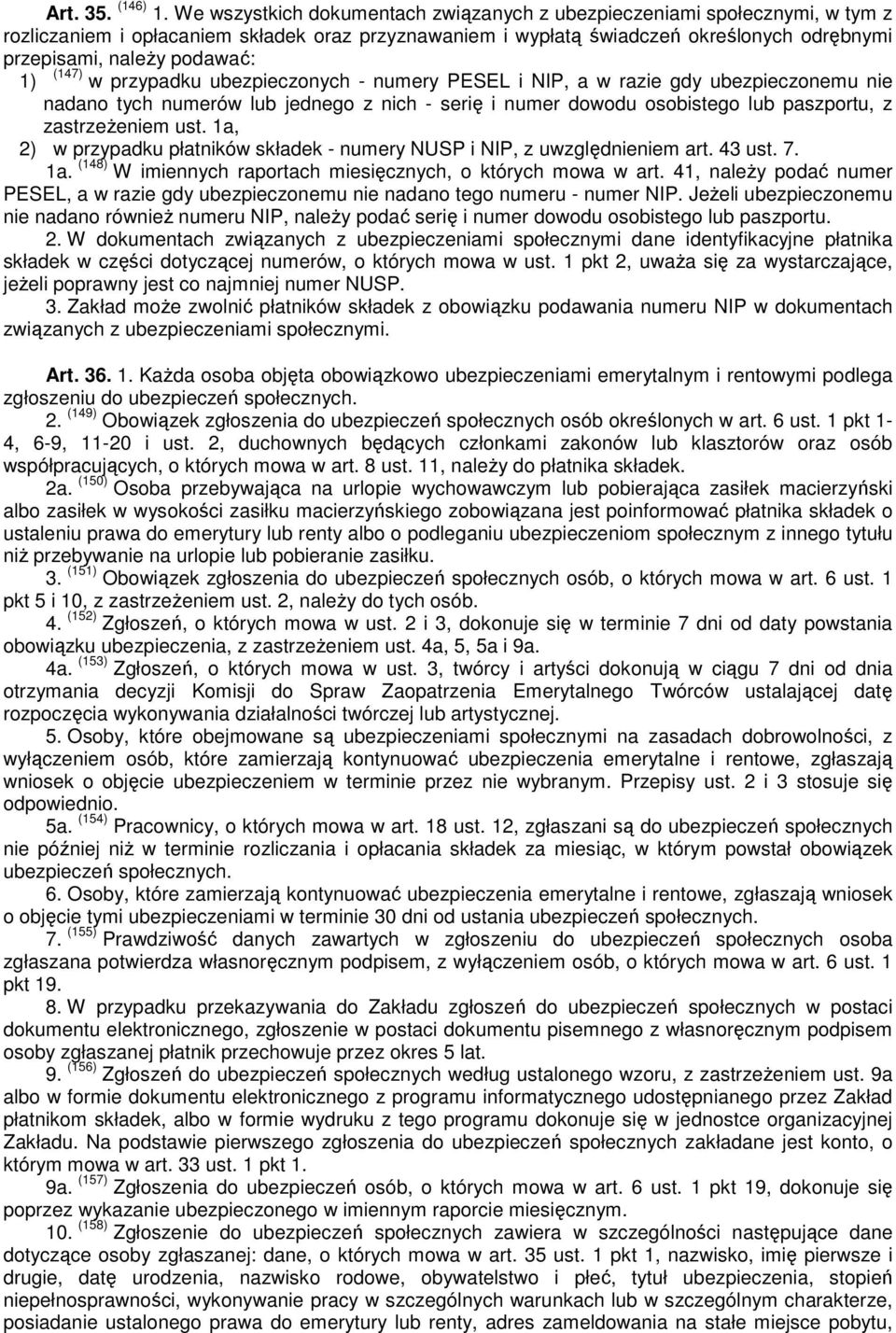 1) (147) w przypadku ubezpieczonych - numery PESEL i NIP, a w razie gdy ubezpieczonemu nie nadano tych numerów lub jednego z nich - serię i numer dowodu osobistego lub paszportu, z zastrzeżeniem ust.