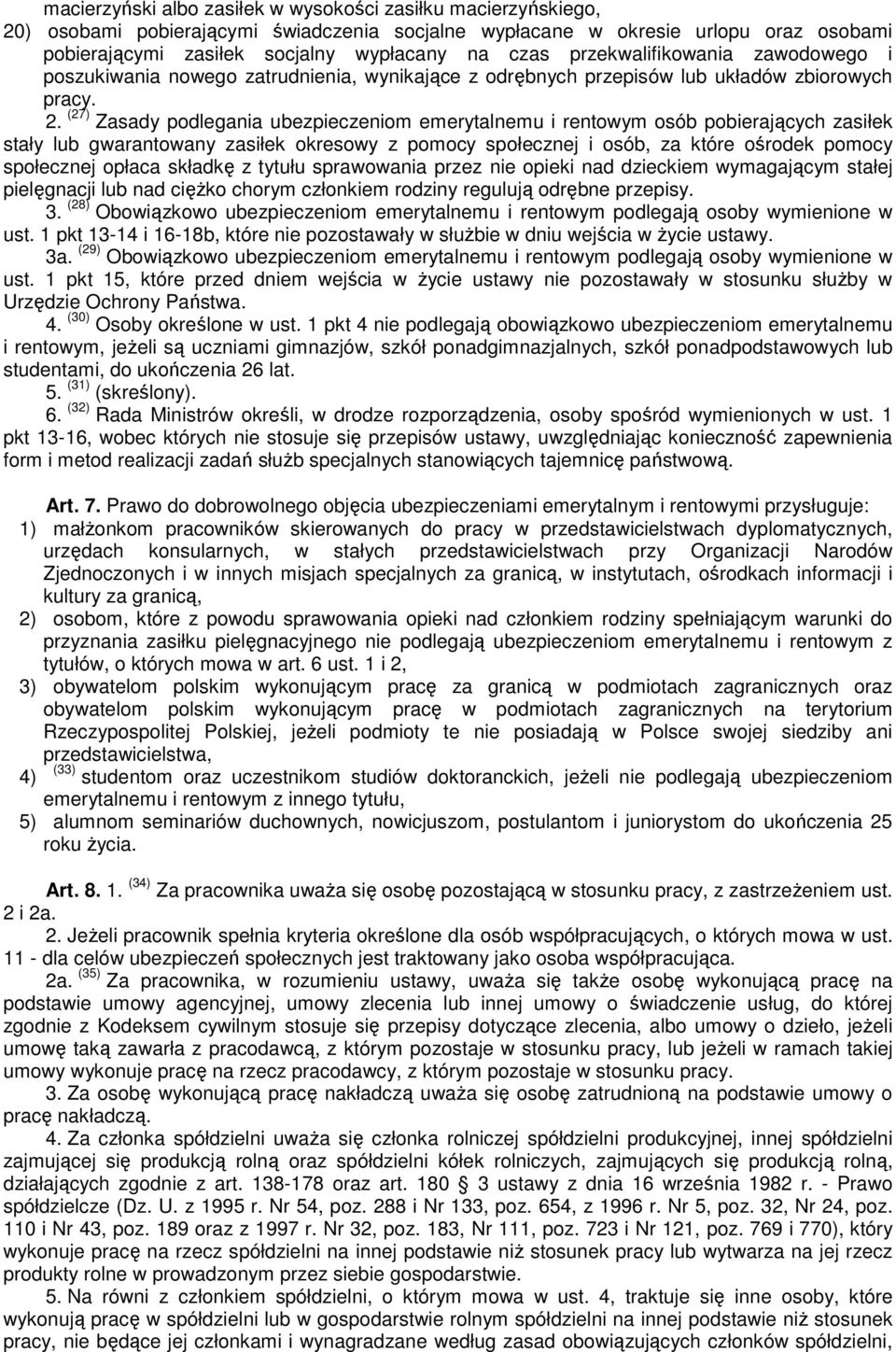 (27) Zasady podlegania ubezpieczeniom emerytalnemu i rentowym osób pobierających zasiłek stały lub gwarantowany zasiłek okresowy z pomocy społecznej i osób, za które ośrodek pomocy społecznej opłaca