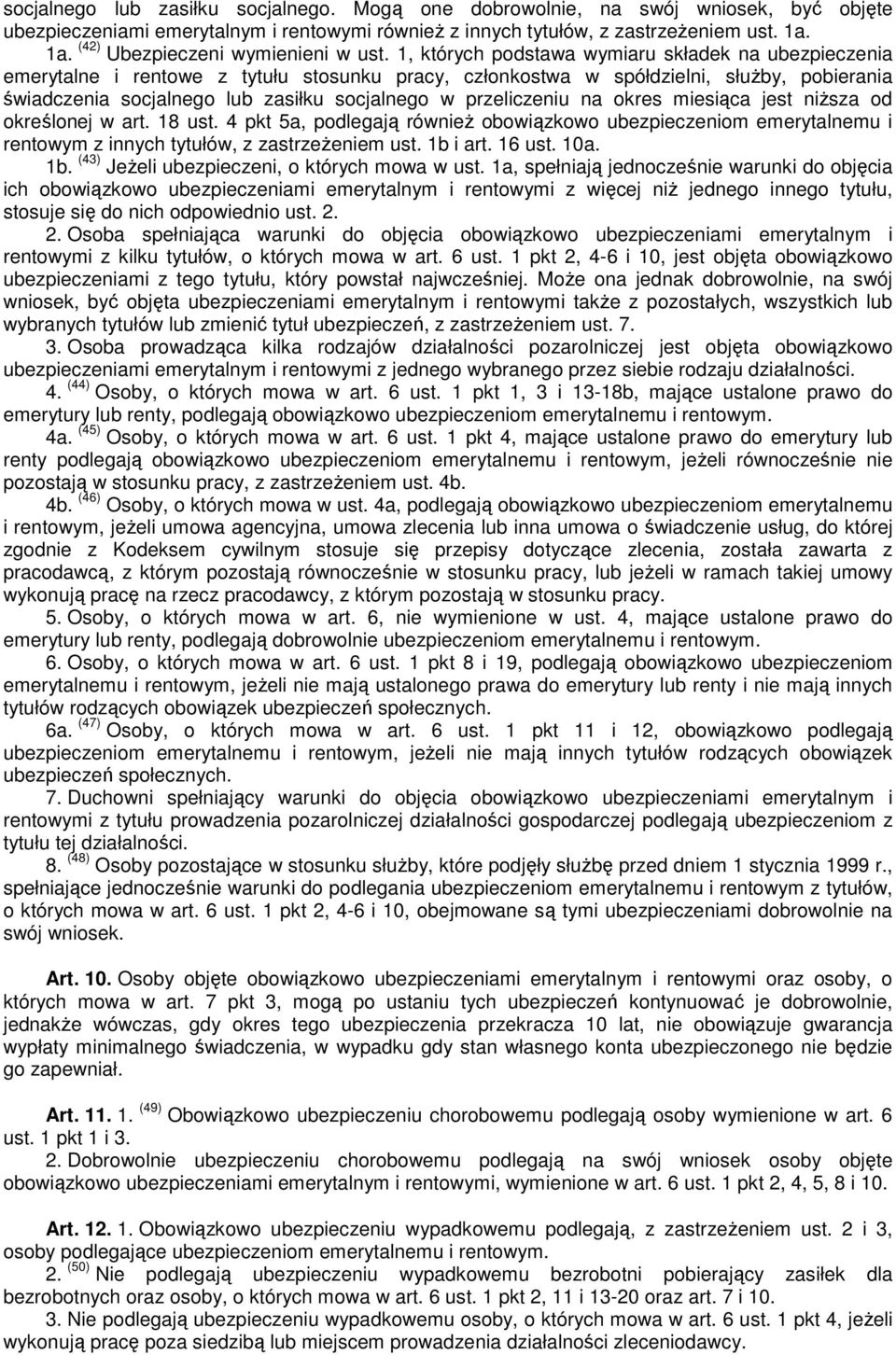 1, których podstawa wymiaru składek na ubezpieczenia emerytalne i rentowe z tytułu stosunku pracy, członkostwa w spółdzielni, służby, pobierania świadczenia socjalnego lub zasiłku socjalnego w