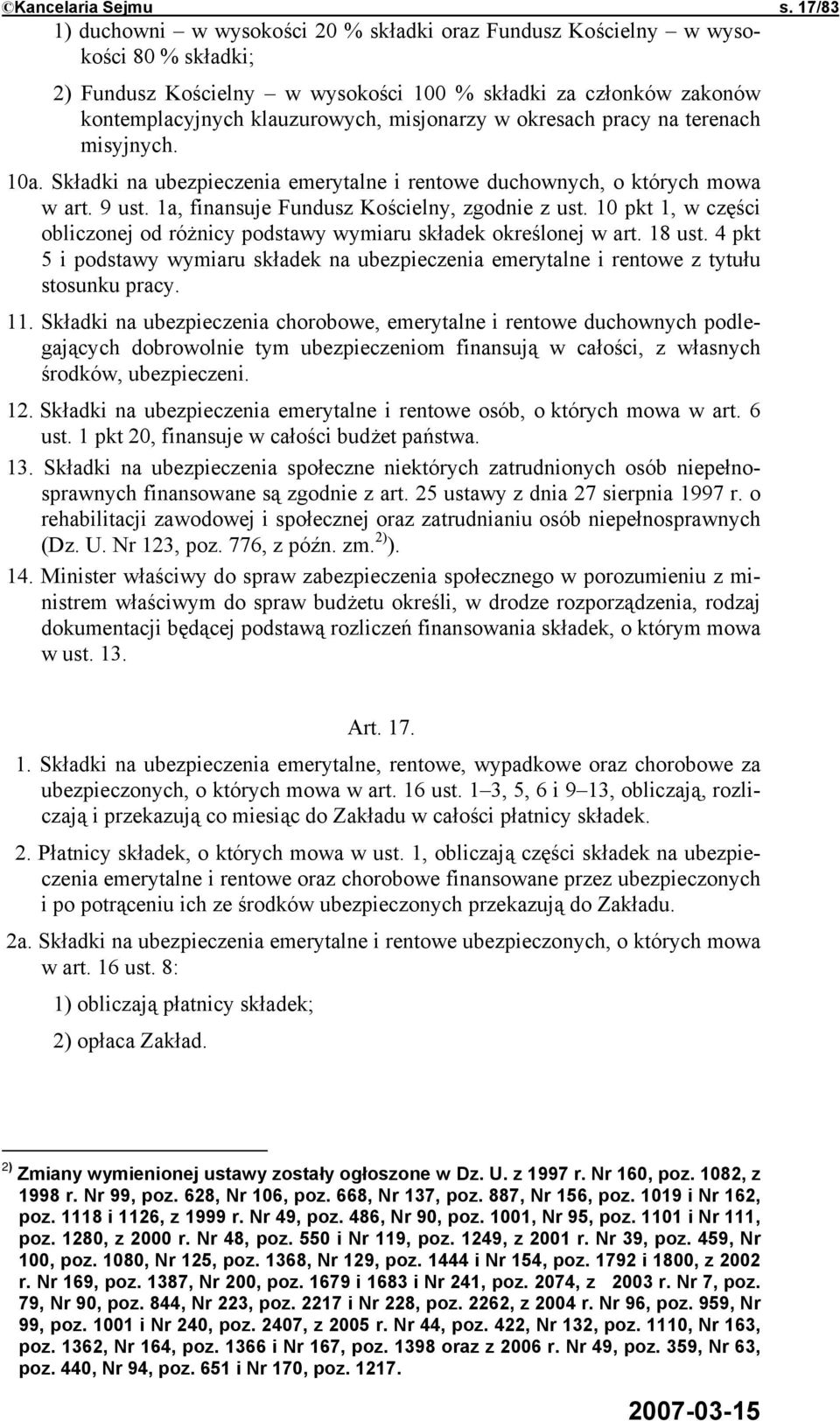 misjonarzy w okresach pracy na terenach misyjnych. 10a. Składki na ubezpieczenia emerytalne i rentowe duchownych, o których mowa w art. 9 ust. 1a, finansuje Fundusz Kościelny, zgodnie z ust.