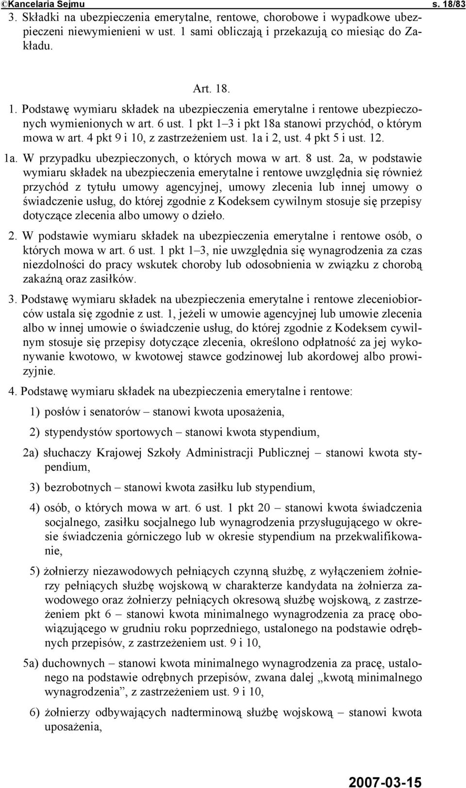 2a, w podstawie wymiaru składek na ubezpieczenia emerytalne i rentowe uwzględnia się również przychód z tytułu umowy agencyjnej, umowy zlecenia lub innej umowy o świadczenie usług, do której zgodnie