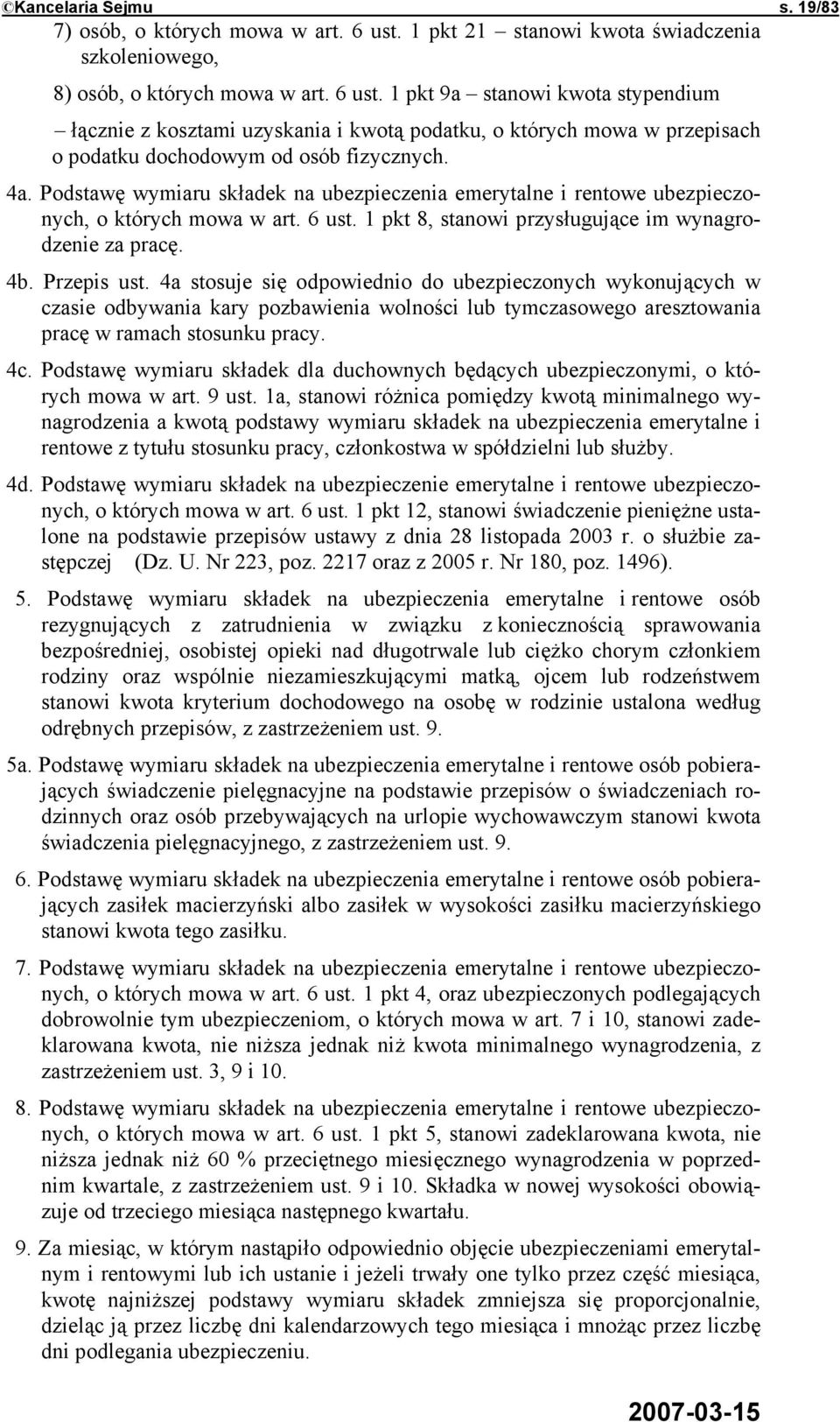 1 pkt 9a stanowi kwota stypendium łącznie z kosztami uzyskania i kwotą podatku, o których mowa w przepisach o podatku dochodowym od osób fizycznych. 4a.