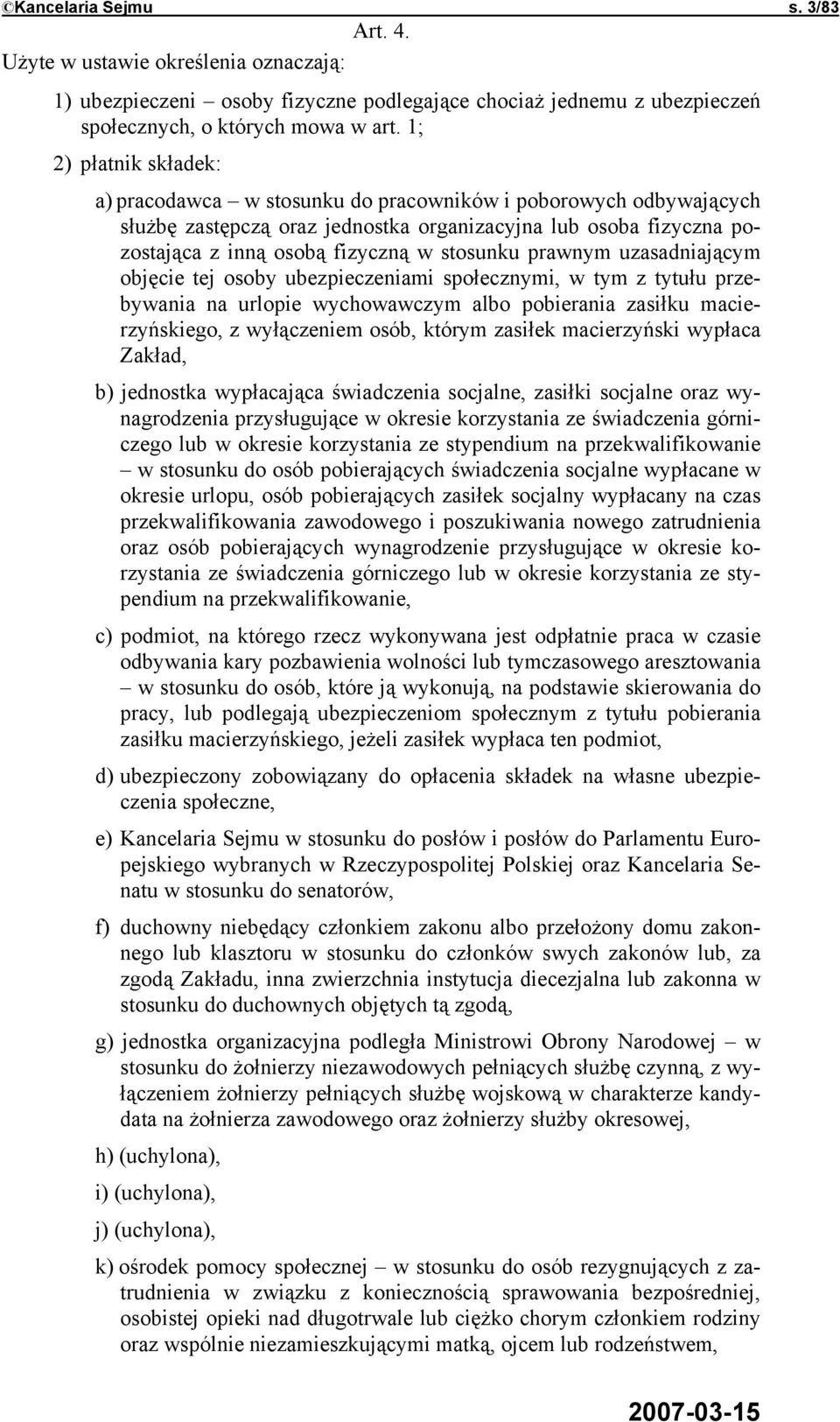 prawnym uzasadniającym objęcie tej osoby ubezpieczeniami społecznymi, w tym z tytułu przebywania na urlopie wychowawczym albo pobierania zasiłku macierzyńskiego, z wyłączeniem osób, którym zasiłek