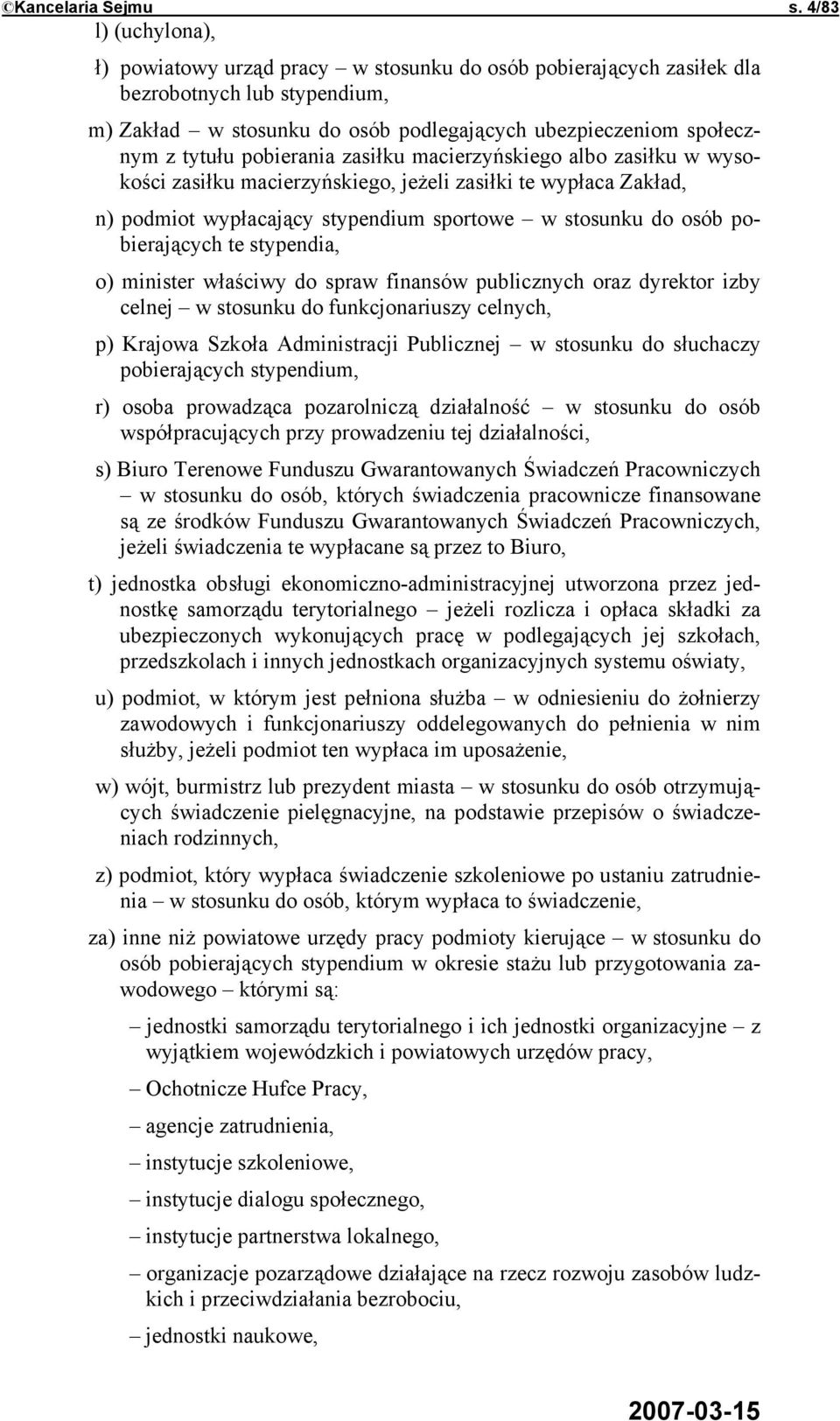 pobierania zasiłku macierzyńskiego albo zasiłku w wysokości zasiłku macierzyńskiego, jeżeli zasiłki te wypłaca Zakład, n) podmiot wypłacający stypendium sportowe w stosunku do osób pobierających te