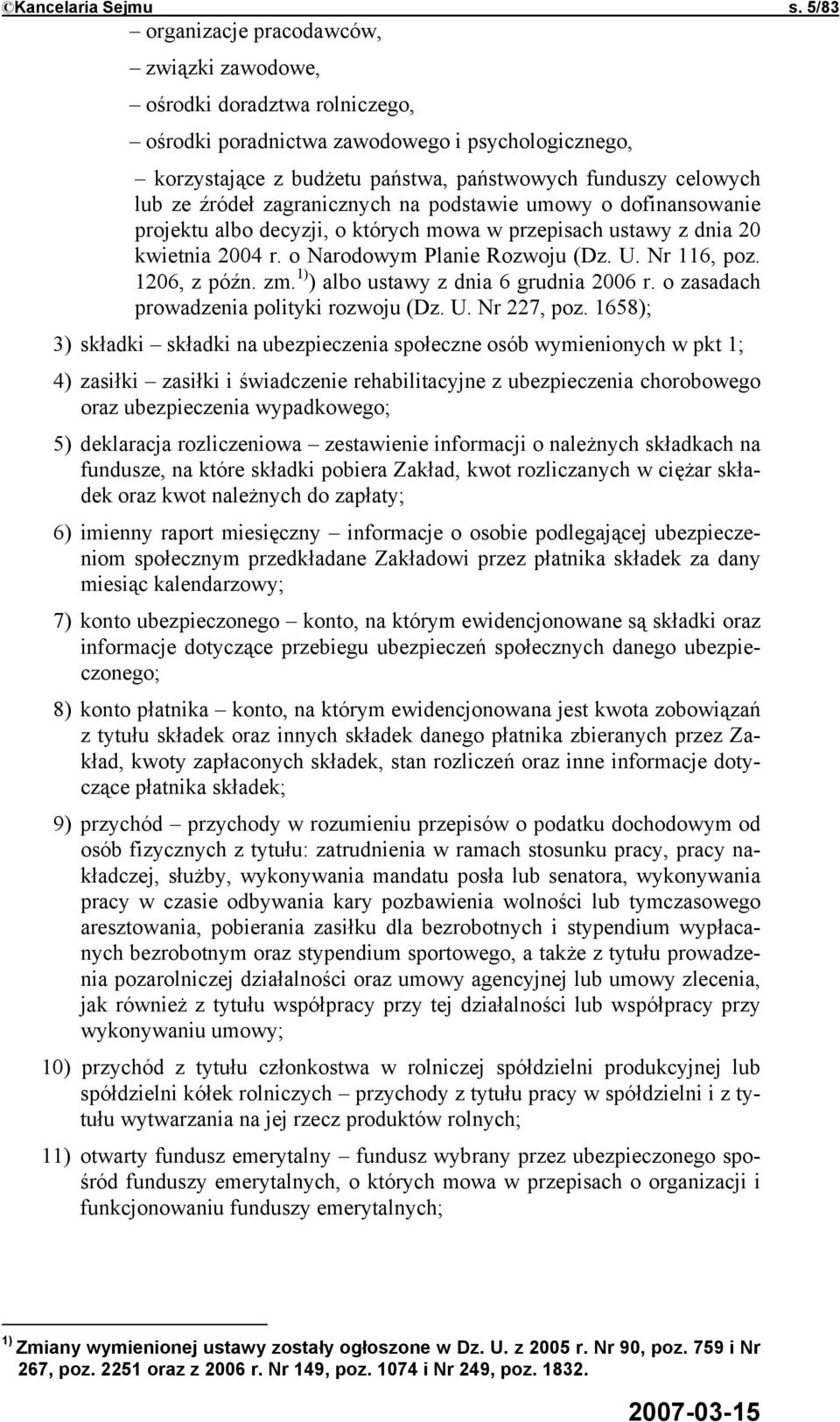 źródeł zagranicznych na podstawie umowy o dofinansowanie projektu albo decyzji, o których mowa w przepisach ustawy z dnia 20 kwietnia 2004 r. o Narodowym Planie Rozwoju (Dz. U. Nr 116, poz.