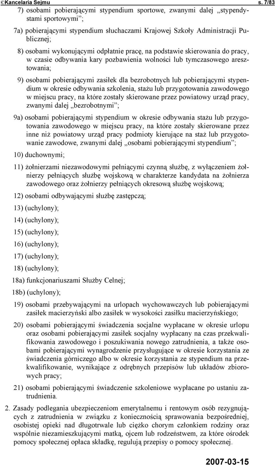 odpłatnie pracę, na podstawie skierowania do pracy, w czasie odbywania kary pozbawienia wolności lub tymczasowego aresztowania; 9) osobami pobierającymi zasiłek dla bezrobotnych lub pobierającymi