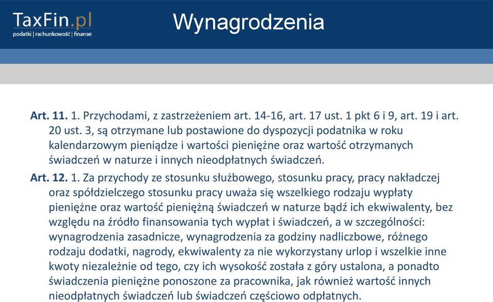 . 1. Za przychody ze stosunku służbowego, stosunku pracy, pracy nakładczej oraz spółdzielczego stosunku pracy uważa się wszelkiego rodzaju wypłaty pieniężne oraz wartośd pieniężną świadczeo w naturze