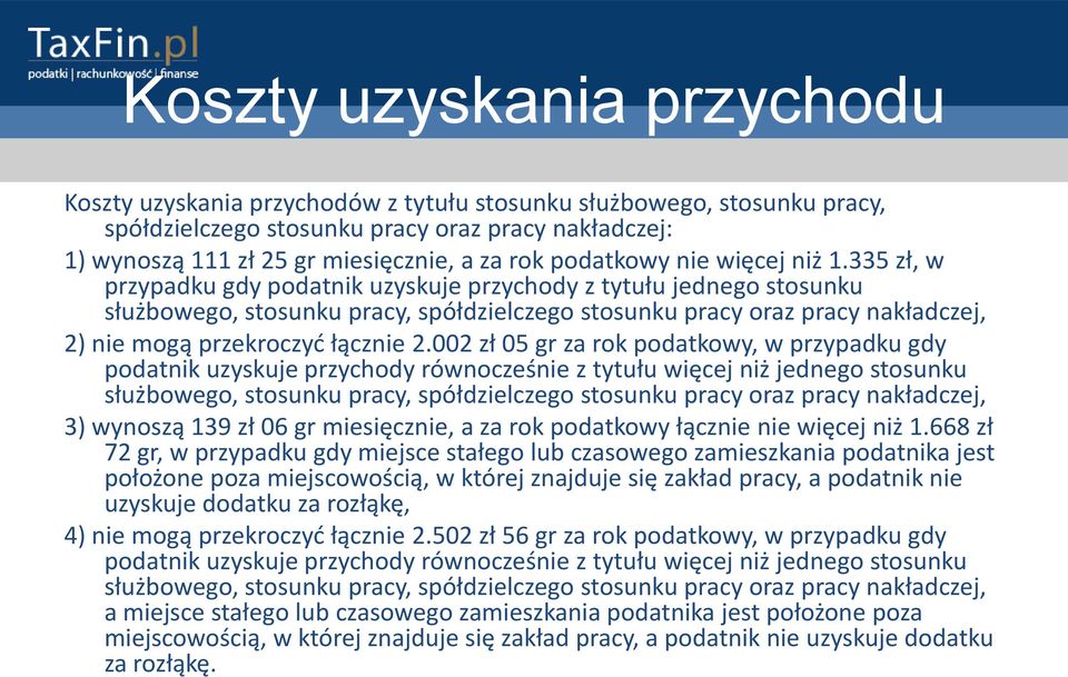 335 zł, w przypadku gdy podatnik uzyskuje przychody z tytułu jednego stosunku służbowego, stosunku pracy, spółdzielczego stosunku pracy oraz pracy nakładczej, 2) nie mogą przekroczyd łącznie 2.