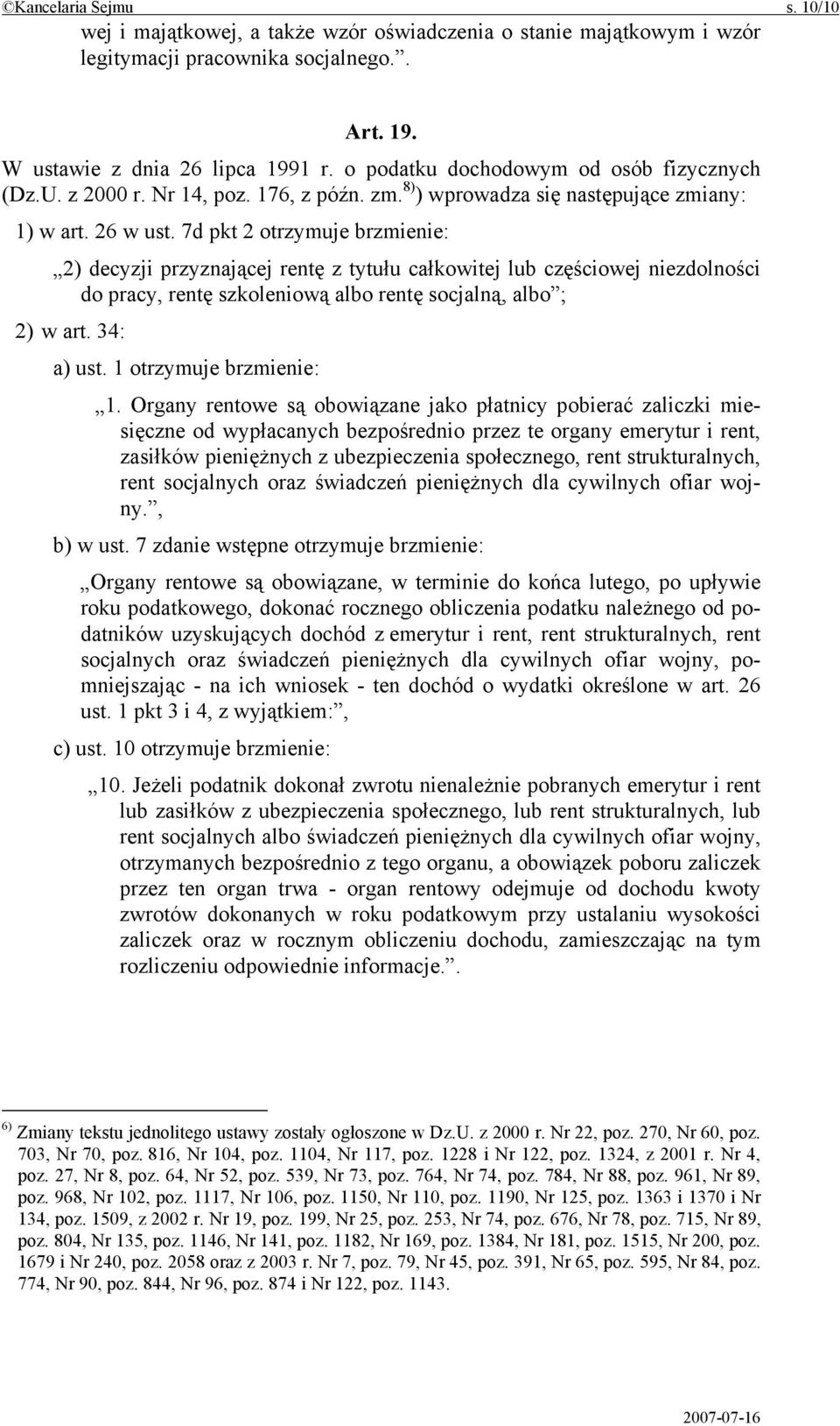 7d pkt 2 otrzymuje brzmienie: 2) decyzji przyznającej rentę z tytułu całkowitej lub częściowej niezdolności do pracy, rentę szkoleniową albo rentę socjalną, albo ; 2) w art. 34: a) ust.