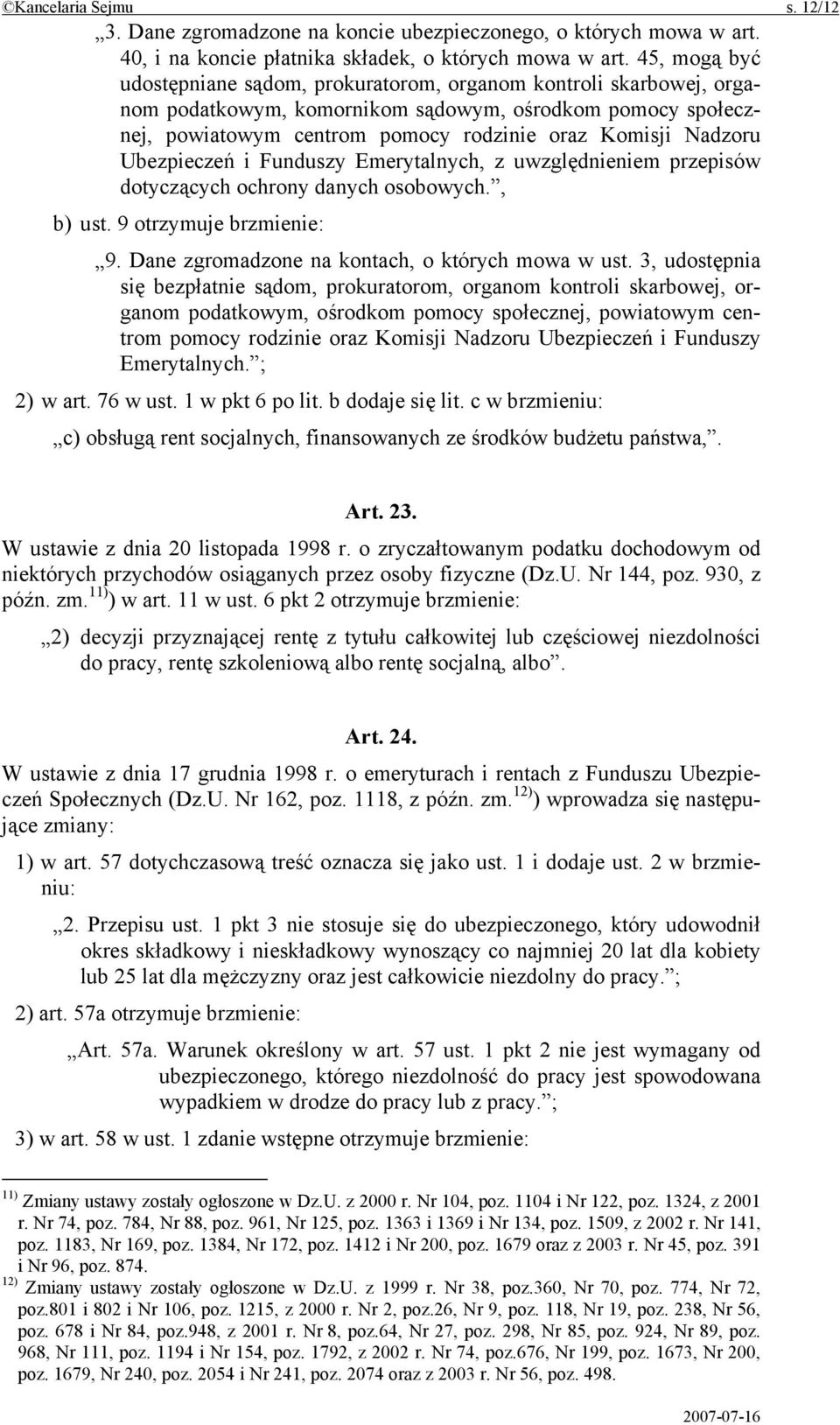 Ubezpieczeń i Funduszy Emerytalnych, z uwzględnieniem przepisów dotyczących ochrony danych osobowych., b) ust. 9 otrzymuje brzmienie: 9. Dane zgromadzone na kontach, o których mowa w ust.