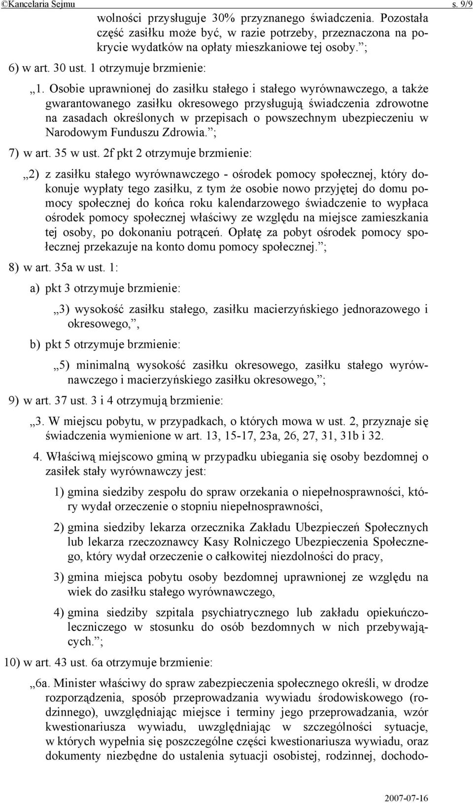 Osobie uprawnionej do zasiłku stałego i stałego wyrównawczego, a także gwarantowanego zasiłku okresowego przysługują świadczenia zdrowotne na zasadach określonych w przepisach o powszechnym