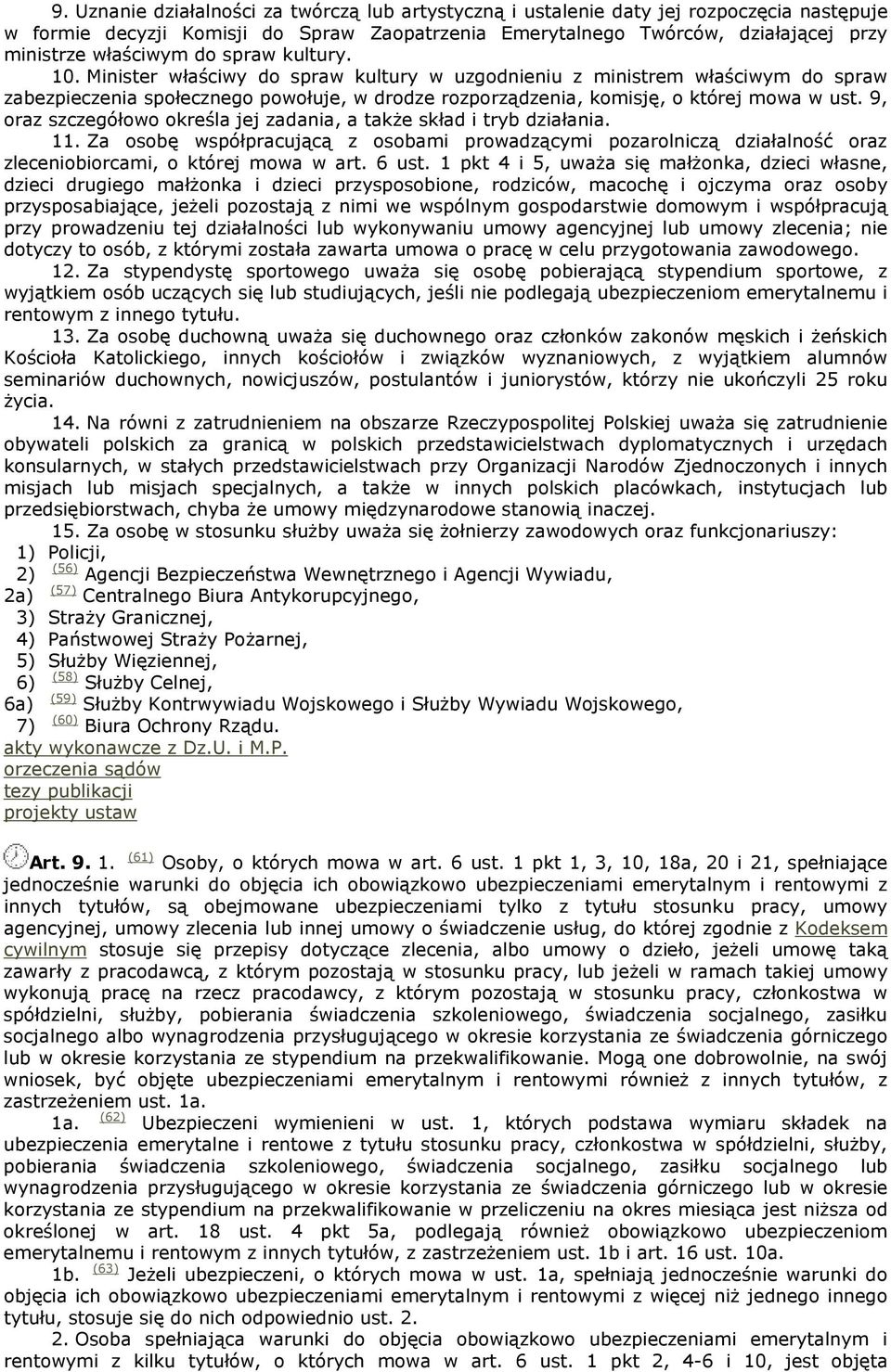 9, oraz szczegółowo określa jej zadania, a takŝe skład i tryb działania. 11. Za osobę współpracującą z osobami prowadzącymi pozarolniczą działalność oraz zleceniobiorcami, o której mowa w art. 6 ust.