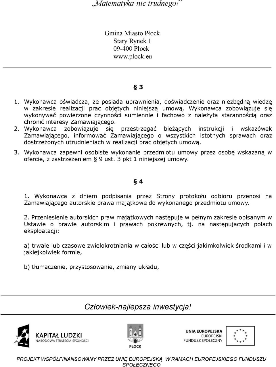 Wykonawca zobowiązuje się przestrzegać bieżących instrukcji i wskazówek Zamawiającego, informować Zamawiającego o wszystkich istotnych sprawach oraz dostrzeżonych utrudnieniach w realizacji prac