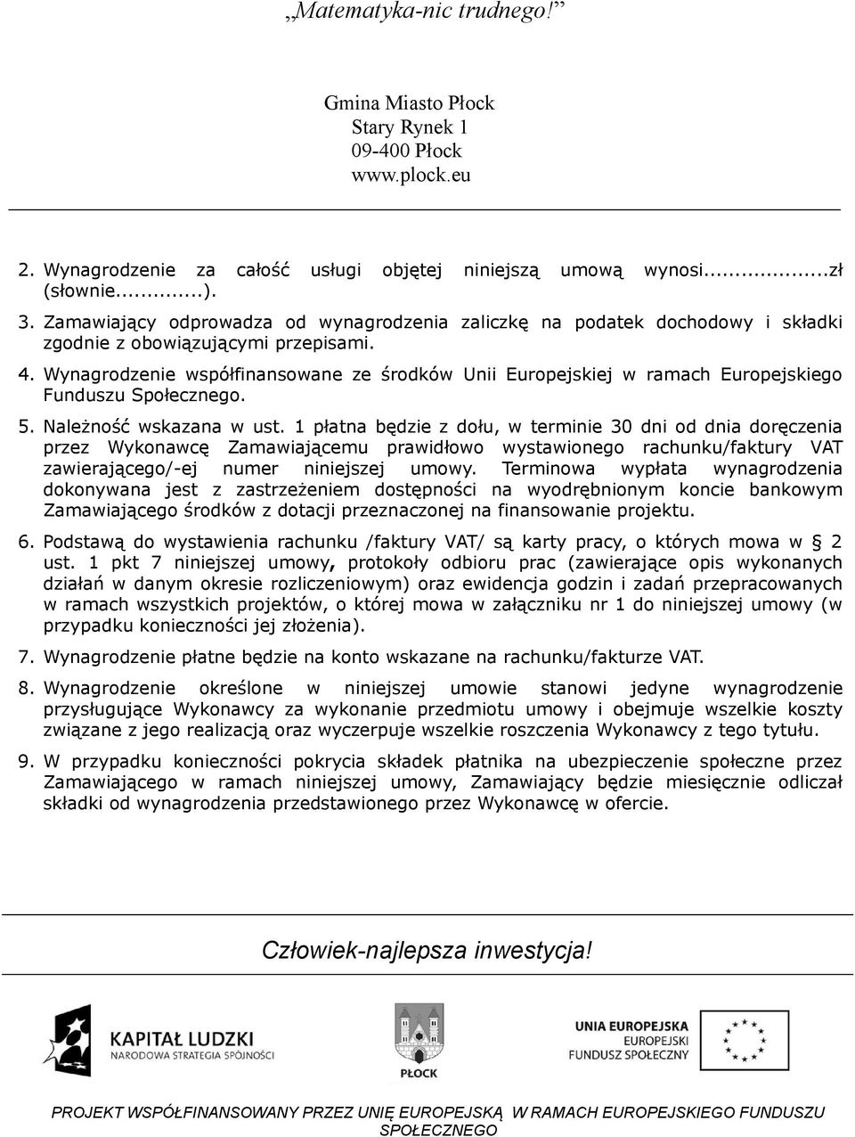 Wynagrodzenie współfinansowane ze środków Unii Europejskiej w ramach Europejskiego Funduszu Społecznego. 5. Należność wskazana w ust.